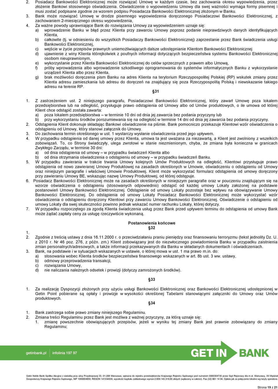 Bank może rozwiązać Umowę w drodze pisemnego wypowiedzenia doręczonego Posiadaczowi Bankowości Elektronicznej, z zachowaniem 2-miesięcznego okresu wypowiedzenia, 4.