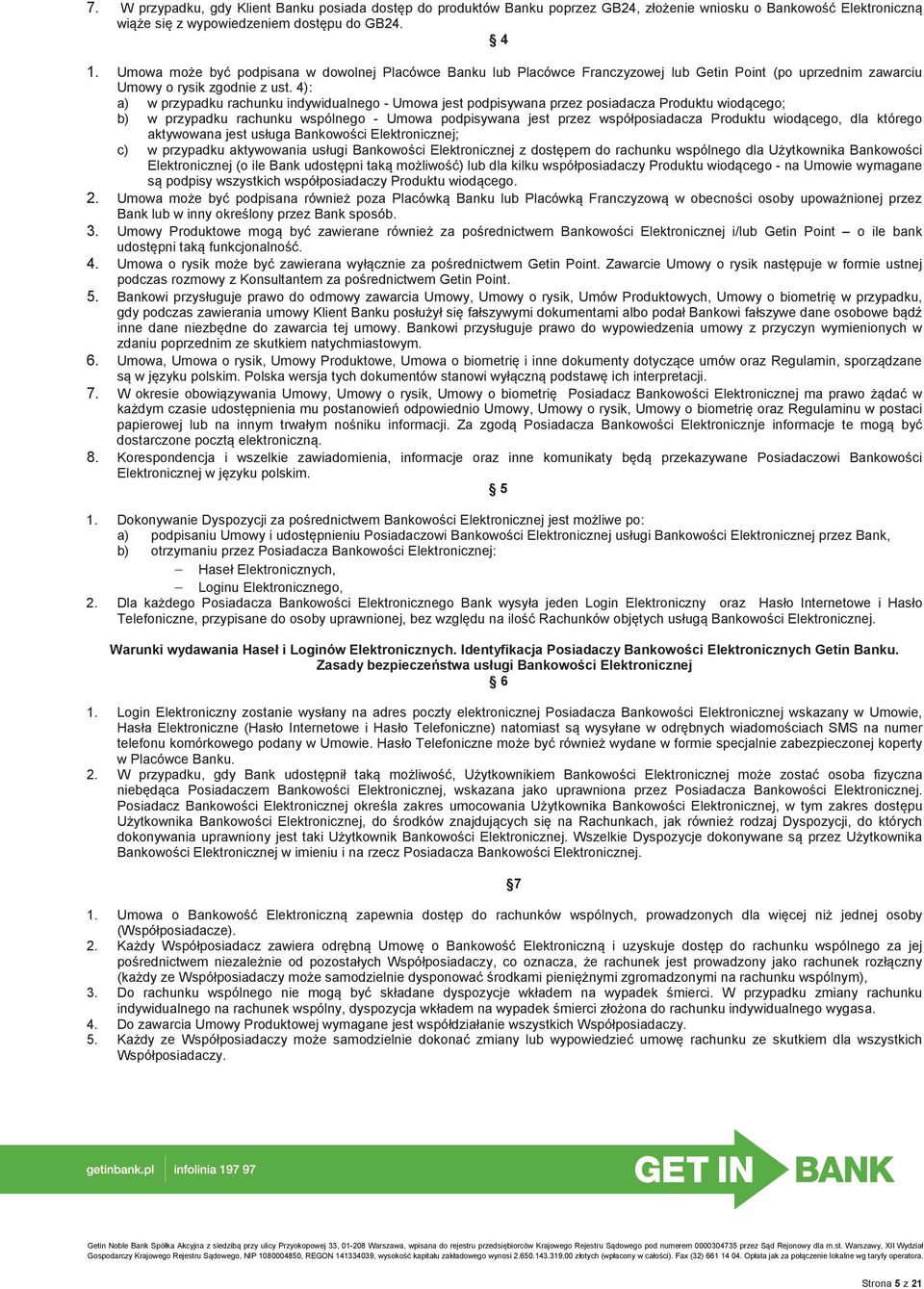 4): a) w przypadku rachunku indywidualnego - Umowa jest podpisywana przez posiadacza Produktu wiodącego; b) w przypadku rachunku wspólnego - Umowa podpisywana jest przez współposiadacza Produktu