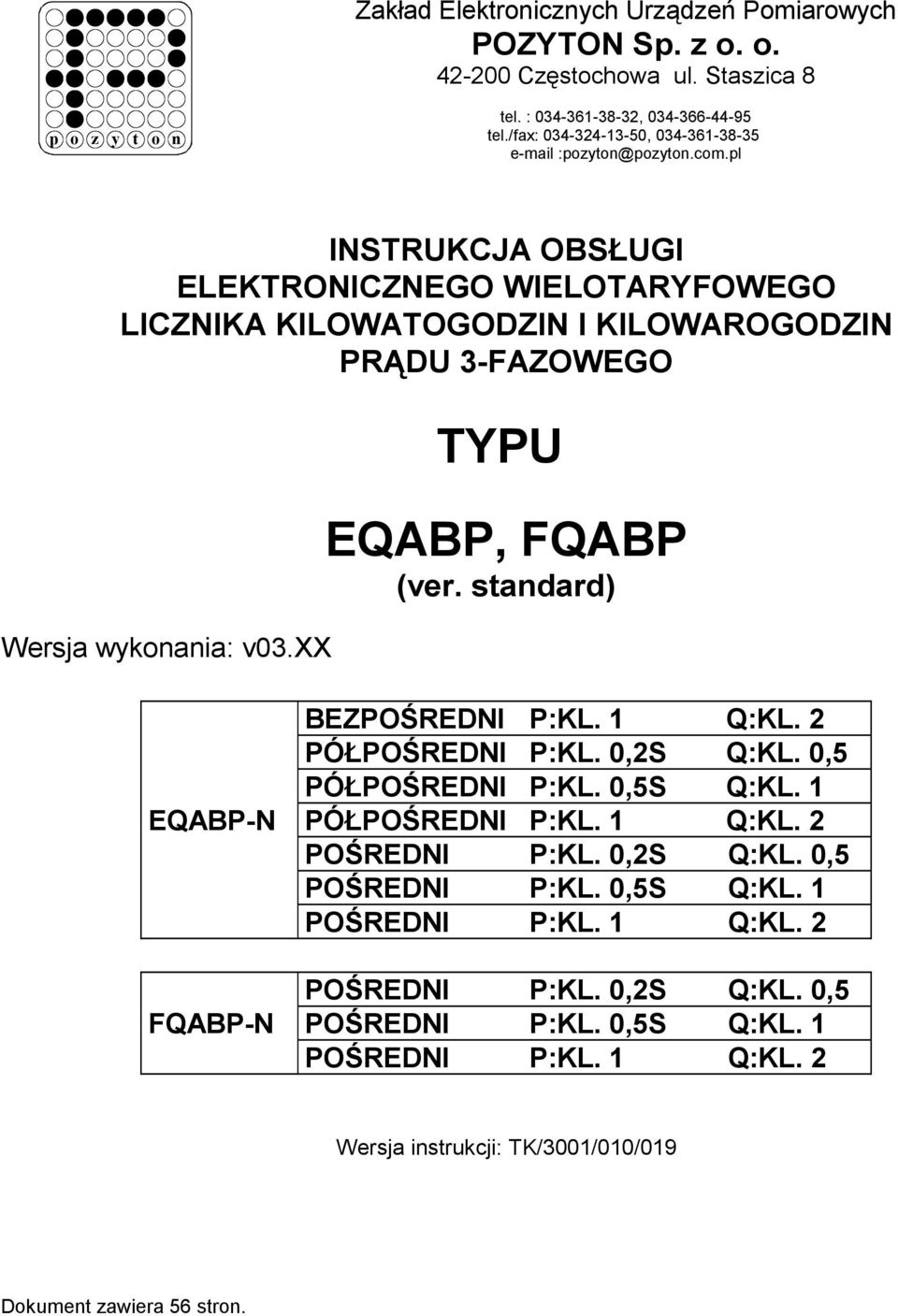 pl INSTRUKCJA OBSŁUGI ELEKTRONICZNEGO WIELOTARYFOWEGO LICZNIKA KILOWATOGODZIN I KILOWAROGODZIN PRĄDU 3-FAZOWEGO Wersja wykonania: v03.xx TYPU EQABP, FQABP (ver.