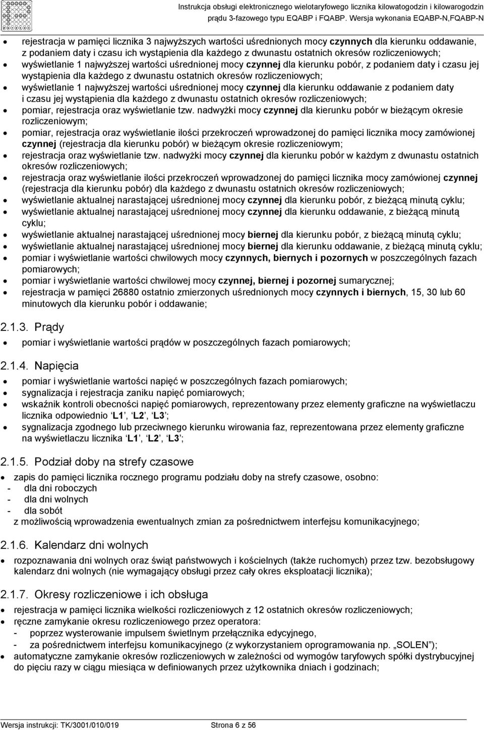 wyświetlanie 1 najwyŝszej wartości uśrednionej mocy czynnej dla kierunku oddawanie z podaniem daty i czasu jej wystąpienia dla kaŝdego z dwunastu ostatnich okresów rozliczeniowych; pomiar,