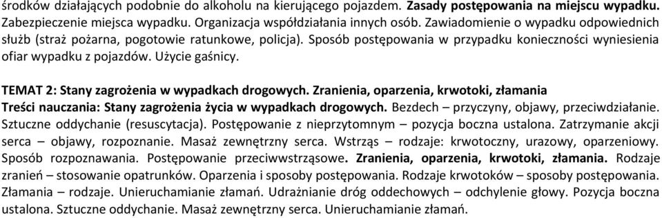 TEMAT 2: Stany zagrożenia w wypadkach drogowych. Zranienia, oparzenia, krwotoki, złamania Treści nauczania: Stany zagrożenia życia w wypadkach drogowych. Bezdech przyczyny, objawy, przeciwdziałanie.