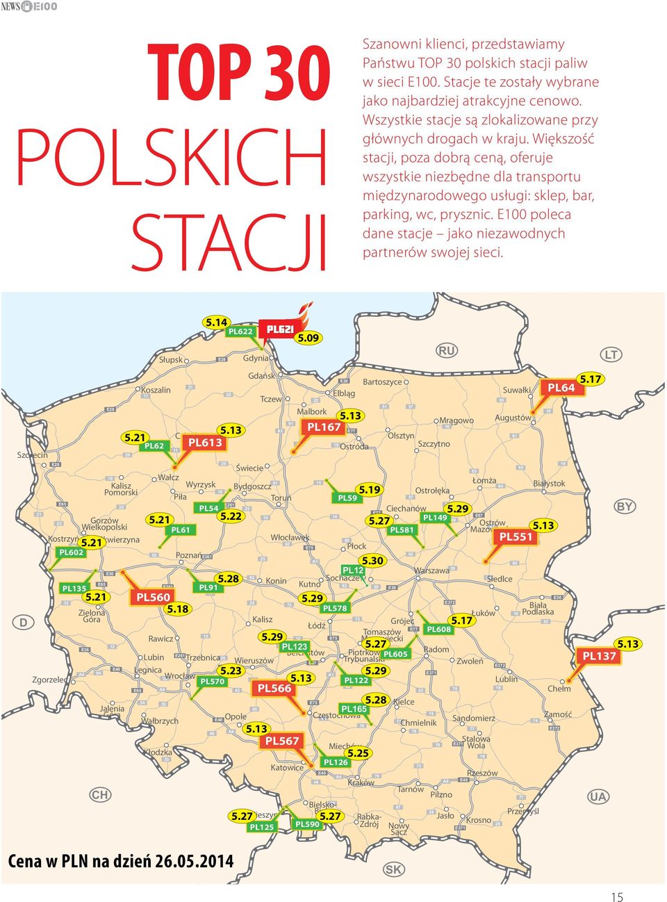 Większość stacji, poza dobrą ceną, oferuje wszystkie niezbędne dla transportu międzynarodowego usługi: sklep, bar, parking, wc, prysznic.