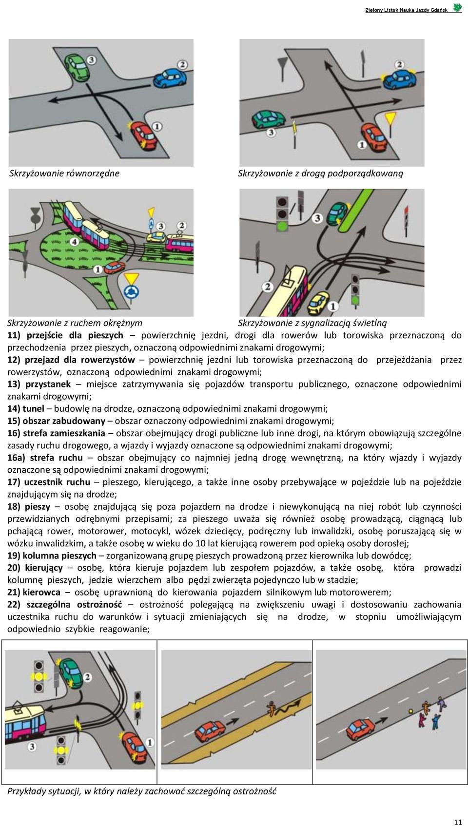 rowerzystów, oznaczoną odpowiednimi znakami drogowymi; 13) przystanek miejsce zatrzymywania się pojazdów transportu publicznego, oznaczone odpowiednimi znakami drogowymi; 14) tunel budowlę na drodze,