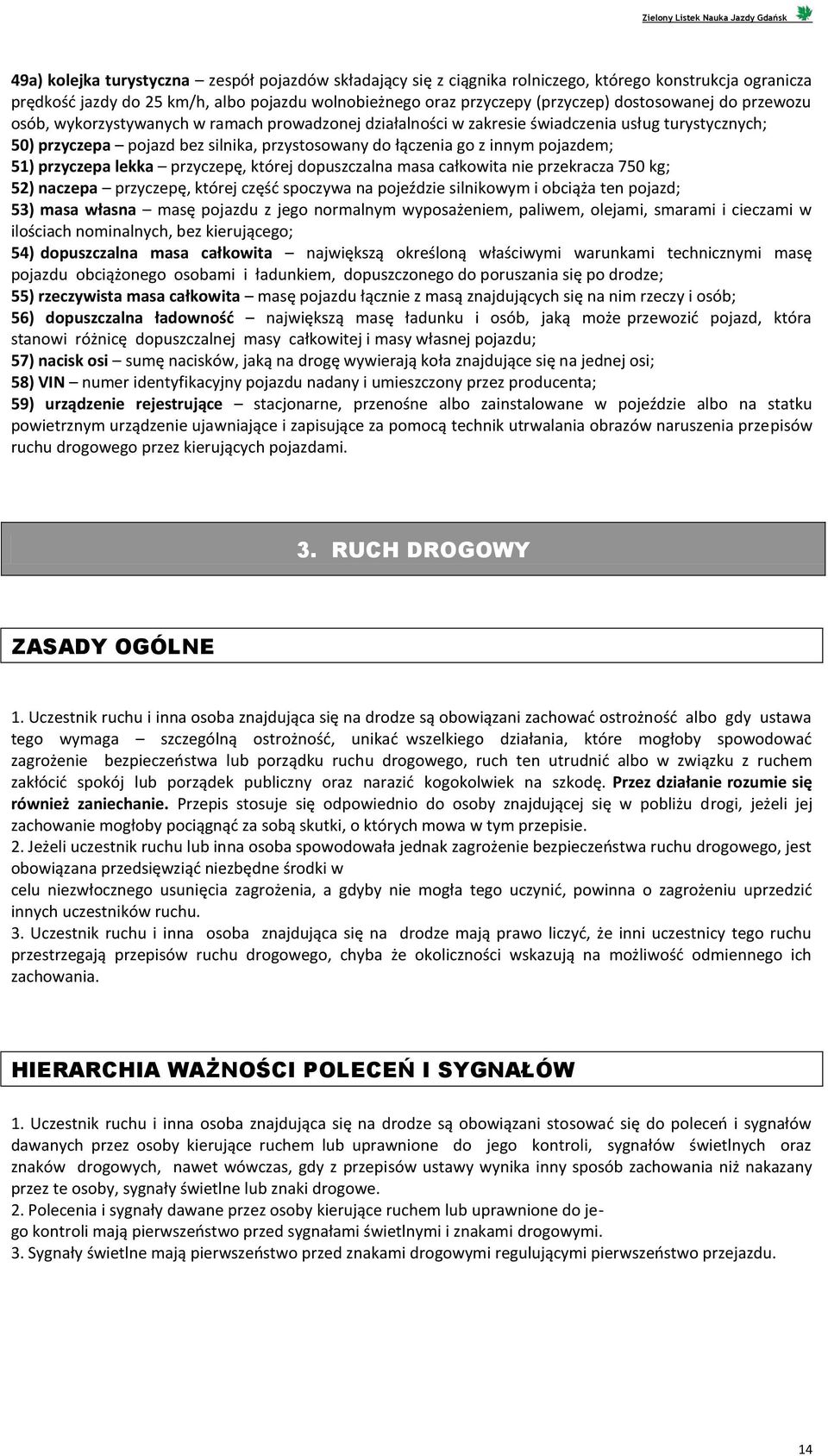 pojazdem; 51) przyczepa lekka przyczepę, której dopuszczalna masa całkowita nie przekracza 750 kg; 52) naczepa przyczepę, której część spoczywa na pojeździe silnikowym i obciąża ten pojazd; 53) masa