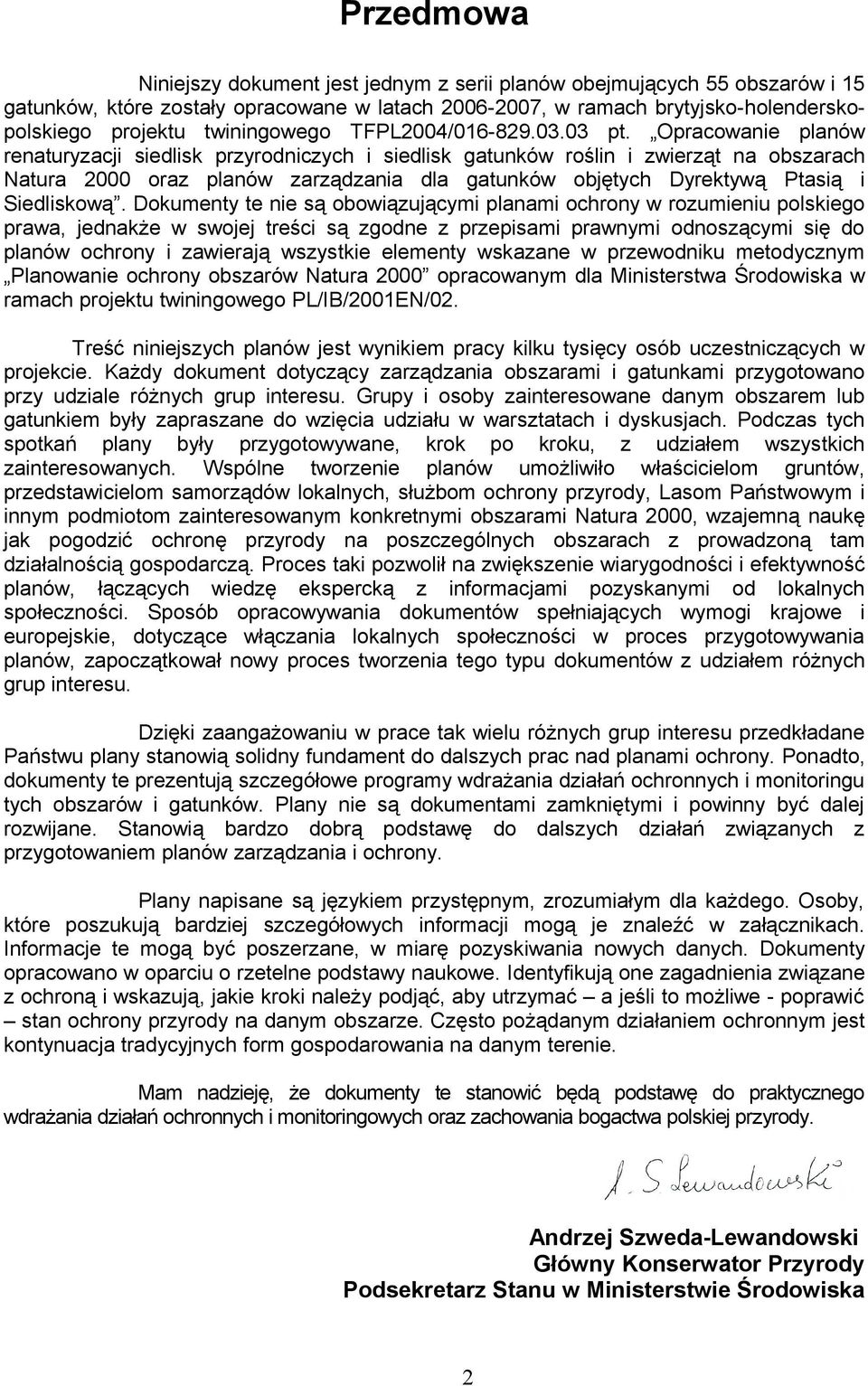 Opracowanie planów renaturyzacji siedlisk przyrodniczych i siedlisk gatunków roślin i zwierząt na obszarach Natura 2000 oraz planów zarządzania dla gatunków objętych Dyrektywą Ptasią i Siedliskową.