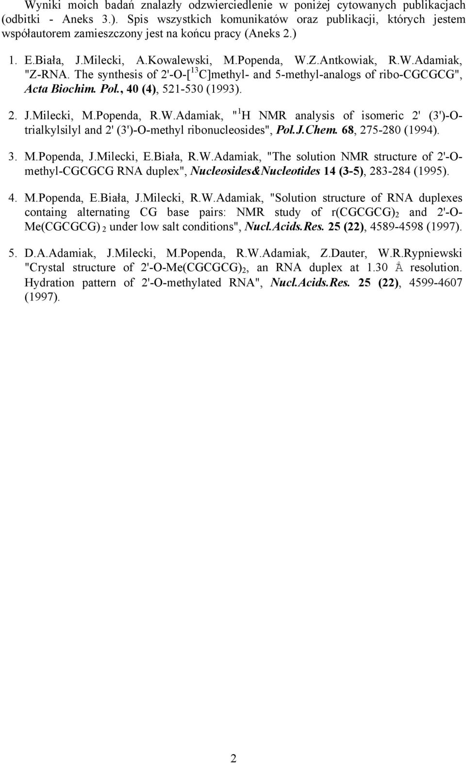 The synthesis of 2'--[ 13 C]methyl- and 5-methyl-analogs of ribo-cgcgcg", Acta Biochim. Pol., 40 (4), 521-530 (1993). 2. J.Milecki, M.Popenda, R.W.
