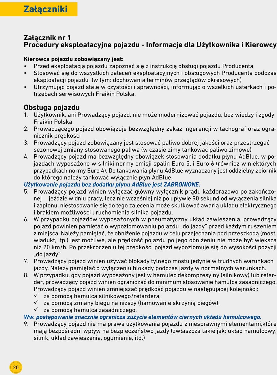 w czystości i sprawności, informując o wszelkich usterkach i potrzebach serwisowych Fraikin Polska. Obsługa pojazdu 1.