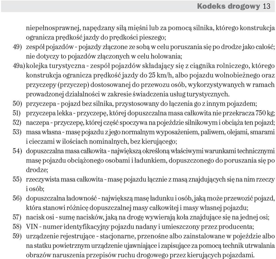 ogranicza prędkość jazdy do 25 km/h, albo pojazdu wolnobieżnego oraz przyczepy (przyczep) dostosowanej do przewozu osób, wykorzystywanych w ramach prowadzonej działalności w zakresie świadczenia