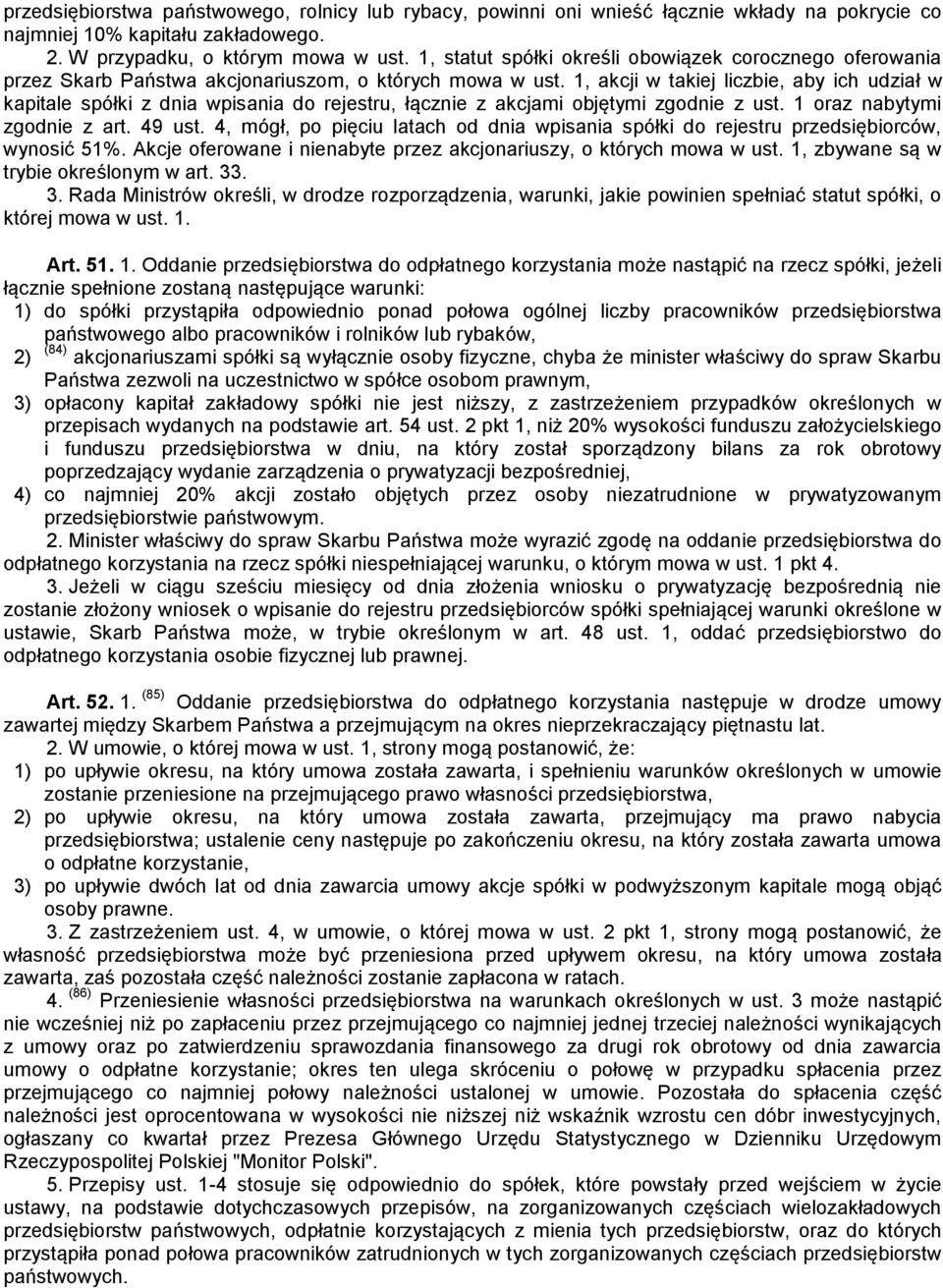 1, akcji w takiej liczbie, aby ich udział w kapitale spółki z dnia wpisania do rejestru, łącznie z akcjami objętymi zgodnie z ust. 1 oraz nabytymi zgodnie z art. 49 ust.