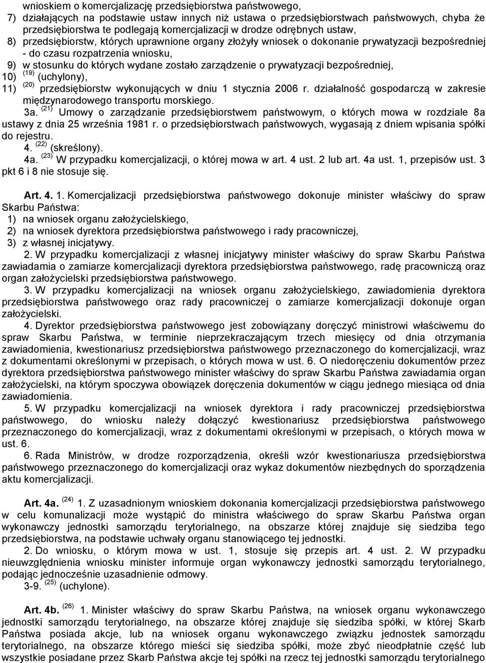 zarządzenie o prywatyzacji bezpośredniej, 10) (19) (uchylony), 11) (20) przedsiębiorstw wykonujących w dniu 1 stycznia 2006 r. działalność gospodarczą w zakresie międzynarodowego transportu morskiego.