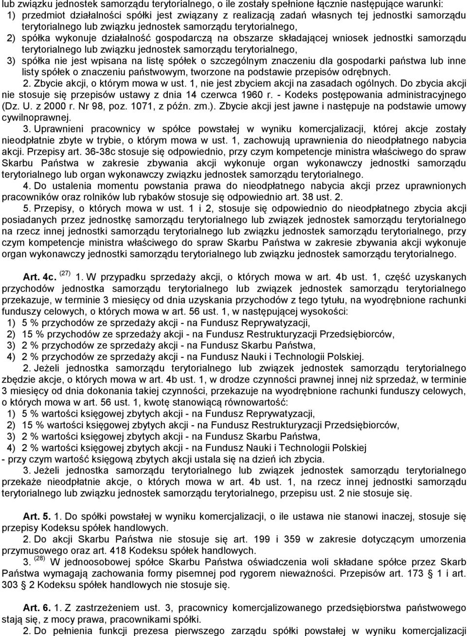 samorządu terytorialnego, 3) spółka nie jest wpisana na listę spółek o szczególnym znaczeniu dla gospodarki państwa lub inne listy spółek o znaczeniu państwowym, tworzone na podstawie przepisów