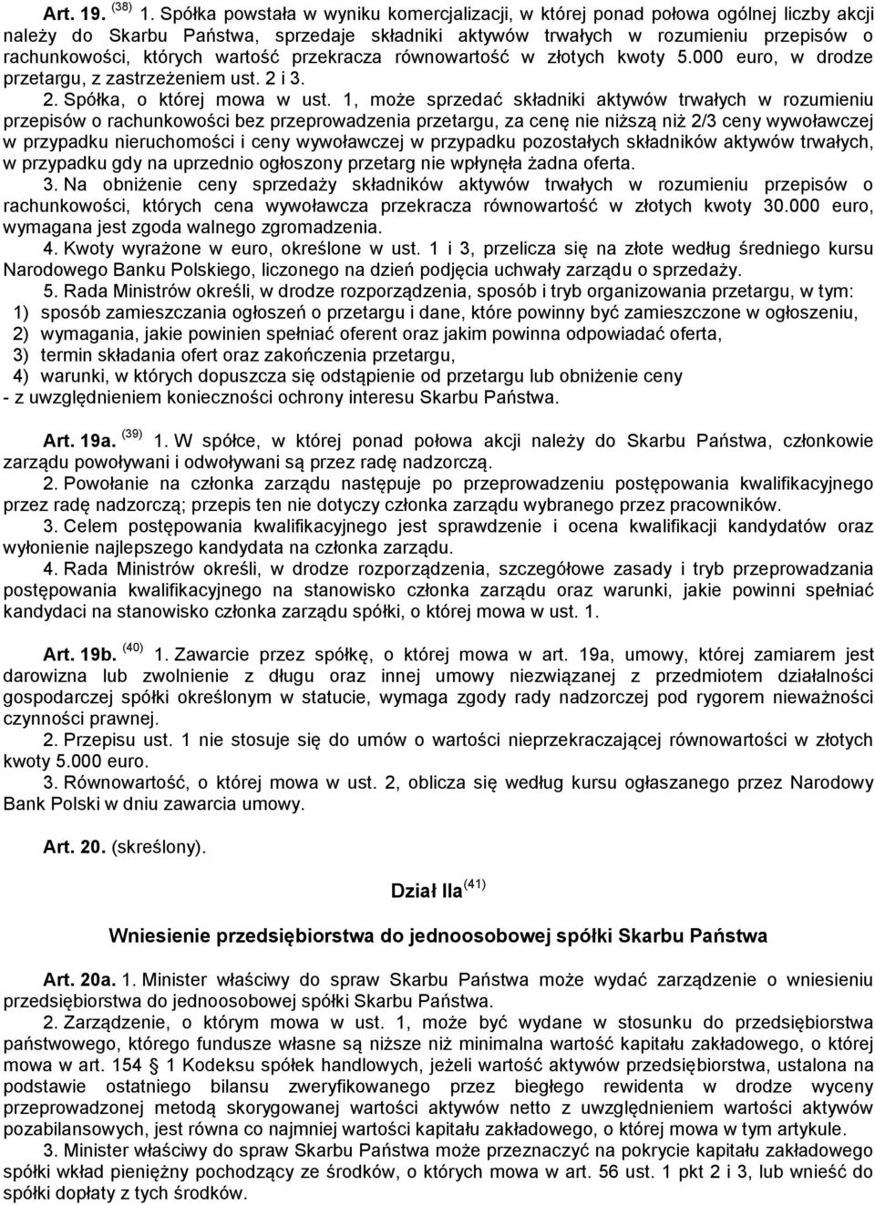 wartość przekracza równowartość w złotych kwoty 5.000 euro, w drodze przetargu, z zastrzeżeniem ust. 2 i 3. 2. Spółka, o której mowa w ust.