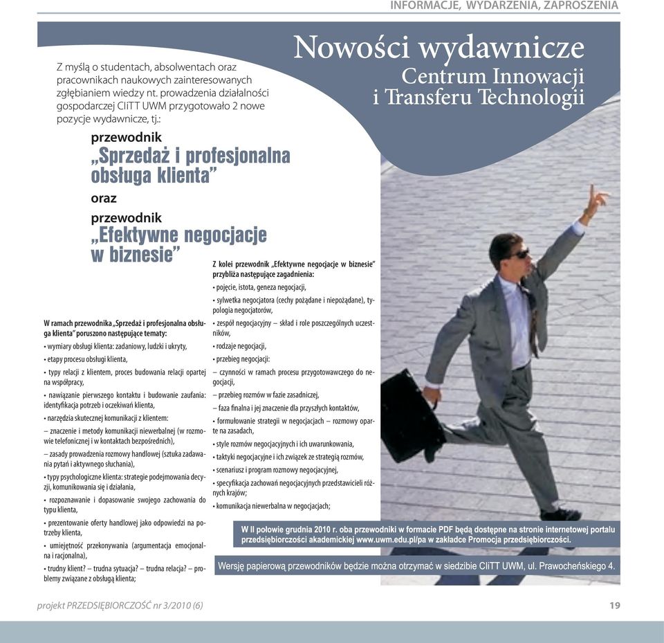 skutecznej komunikacji z klientem: znaczenie i metody komunikacji niewerbalnej (w rozmowie telefonicznej i w kontaktach bezpośrednich), zasady prowadzenia rozmowy handlowej (sztuka zadawania pytań i