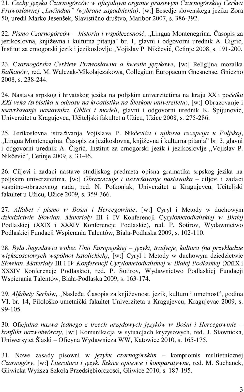 1, glavni i odgovorni urednik A. Čigrić, Institut za crnogorski jezik i jezikoslovlje Vojislav P. Nikčević, Cetinje 2008, s. 191-200. 23.