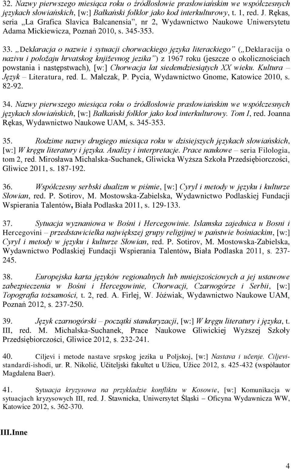 Deklaracja o nazwie i sytuacji chorwackiego języka literackiego ( Deklaracija o nazivu i položaju hrvatskog književnog jezika ) z 1967 roku (jeszcze o okolicznościach powstania i następstwach), [w:]