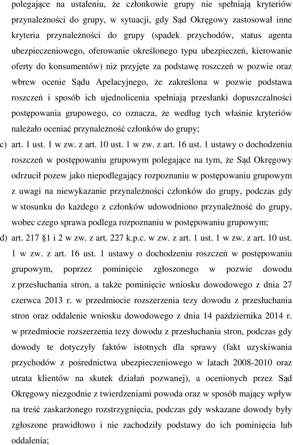 pozwie podstawa roszczeń i sposób ich ujednolicenia spełniają przesłanki dopuszczalności postępowania grupowego, co oznacza, że według tych właśnie kryteriów należało oceniać przynależność członków