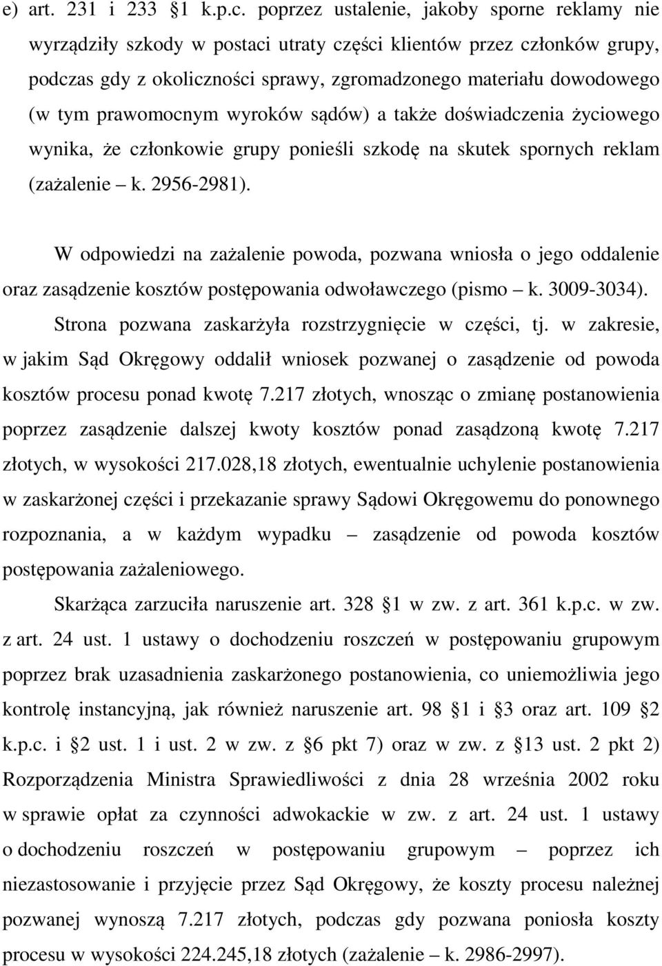 prawomocnym wyroków sądów) a także doświadczenia życiowego wynika, że członkowie grupy ponieśli szkodę na skutek spornych reklam (zażalenie k. 2956-2981).