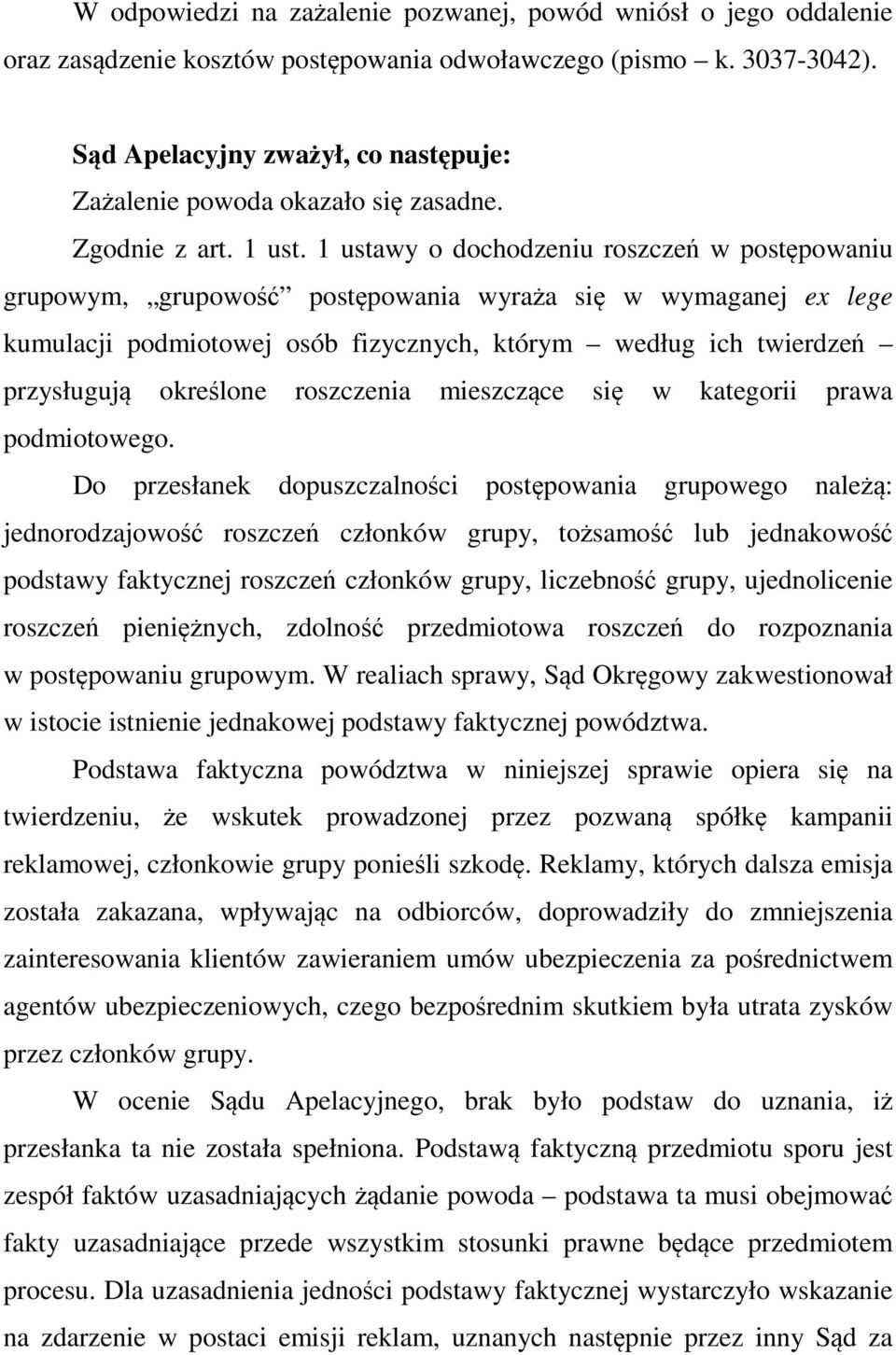 1 ustawy o dochodzeniu roszczeń w postępowaniu grupowym, grupowość postępowania wyraża się w wymaganej ex lege kumulacji podmiotowej osób fizycznych, którym według ich twierdzeń przysługują określone