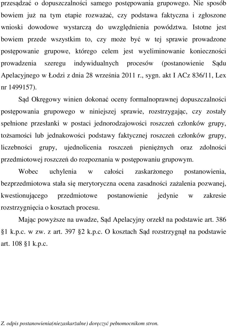 (postanowienie Sądu Apelacyjnego w Łodzi z dnia 28 września 2011 r., sygn. akt I ACz 836/11, Lex nr 1499157).