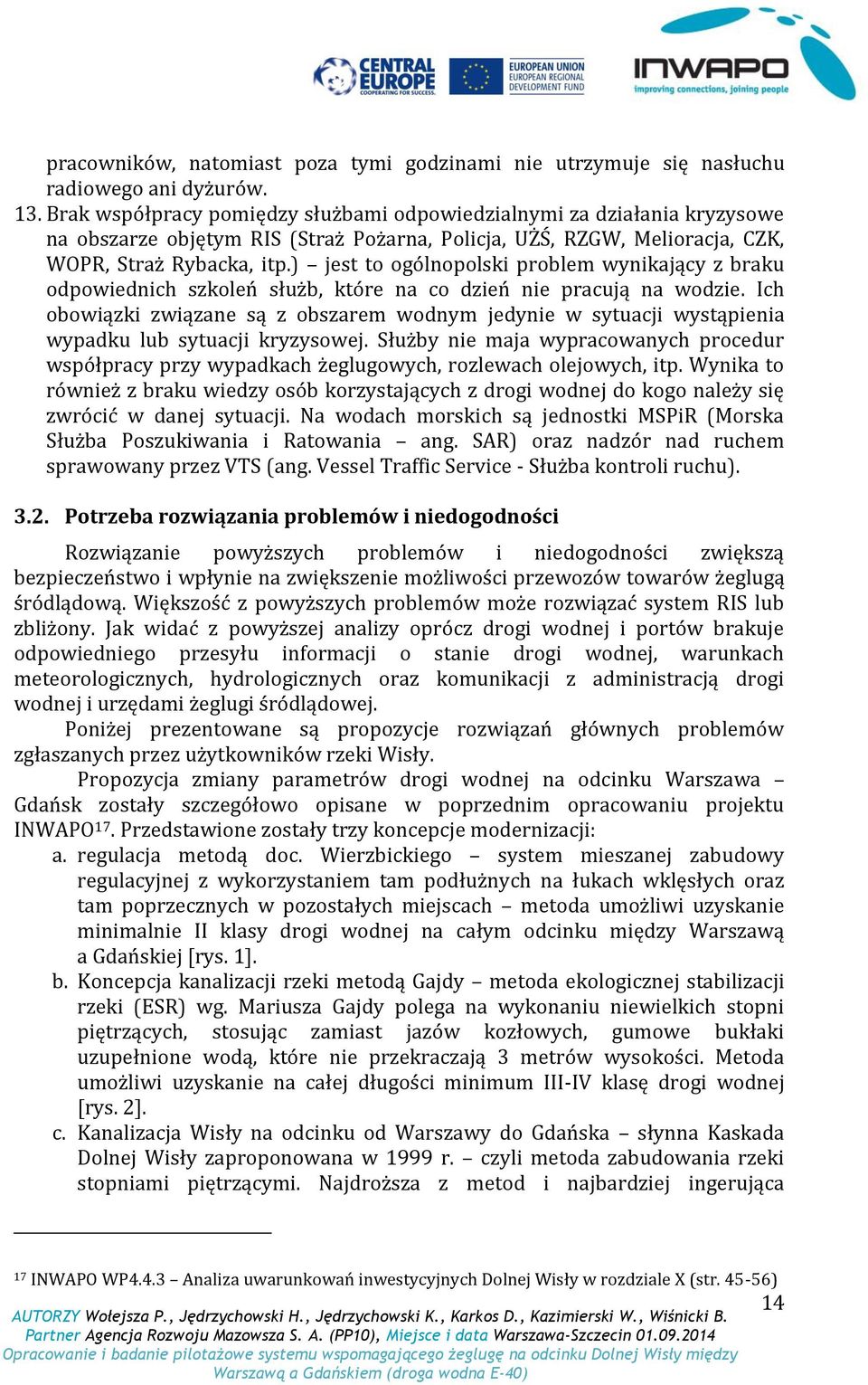 ) jest to ogólnopolski problem wynikający z braku odpowiednich szkoleń służb, które na co dzień nie pracują na wodzie.