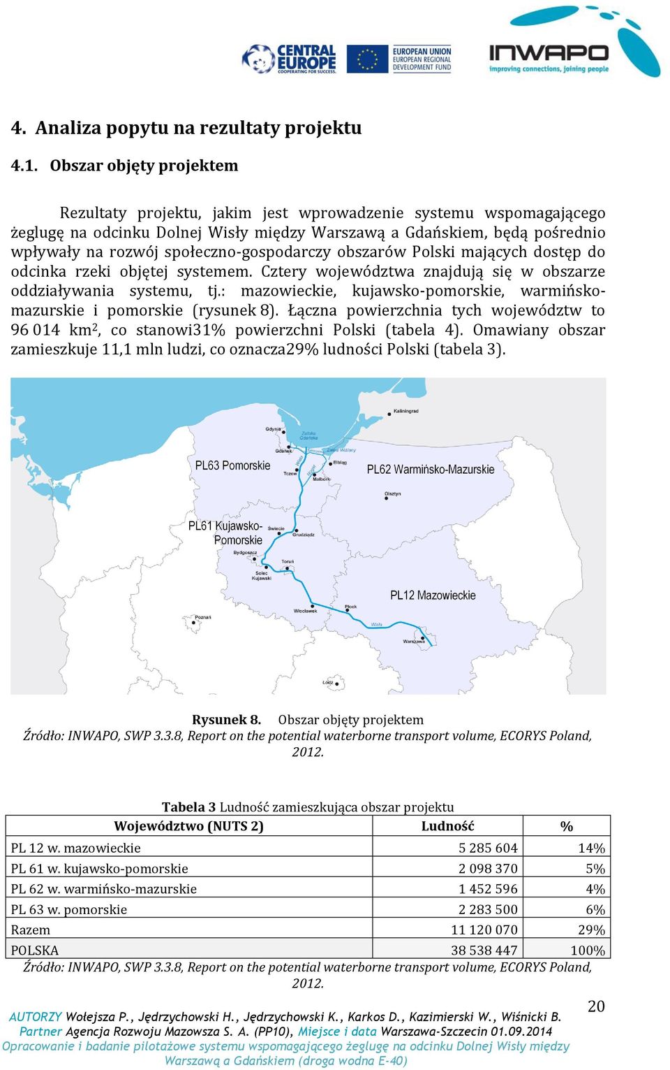 społeczno-gospodarczy obszarów Polski mających dostęp do odcinka rzeki objętej systemem. Cztery województwa znajdują się w obszarze oddziaływania systemu, tj.