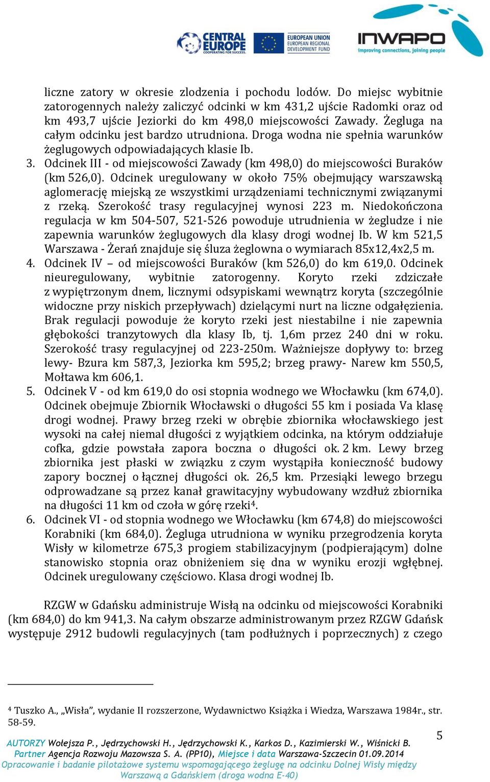 Odcinek III - od miejscowości Zawady (km 498,0) do miejscowości Buraków (km 526,0).