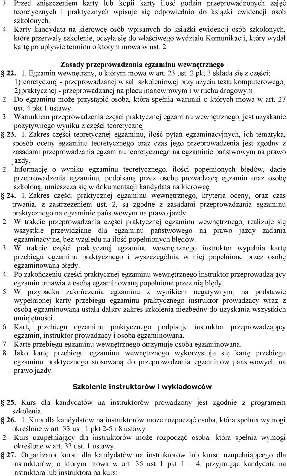 którym mowa w ust. 2. Zasady przeprowadzania egzaminu wewnętrznego 22. 1. Egzamin wewnętrzny, o którym mowa w art. 23 ust.