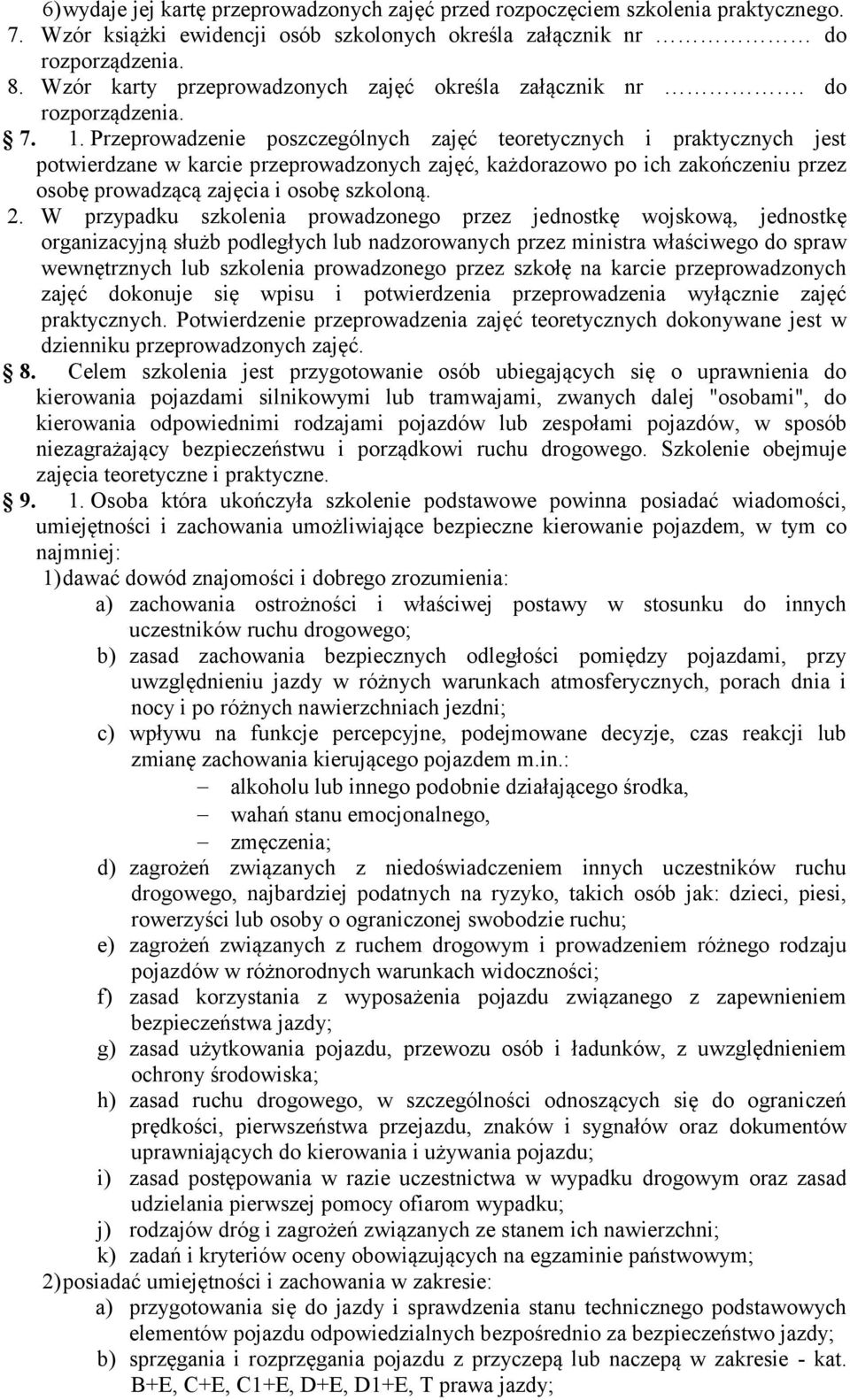 Przeprowadzenie poszczególnych zajęć teoretycznych i praktycznych jest potwierdzane w karcie przeprowadzonych zajęć, każdorazowo po ich zakończeniu przez osobę prowadzącą zajęcia i osobę szkoloną. 2.