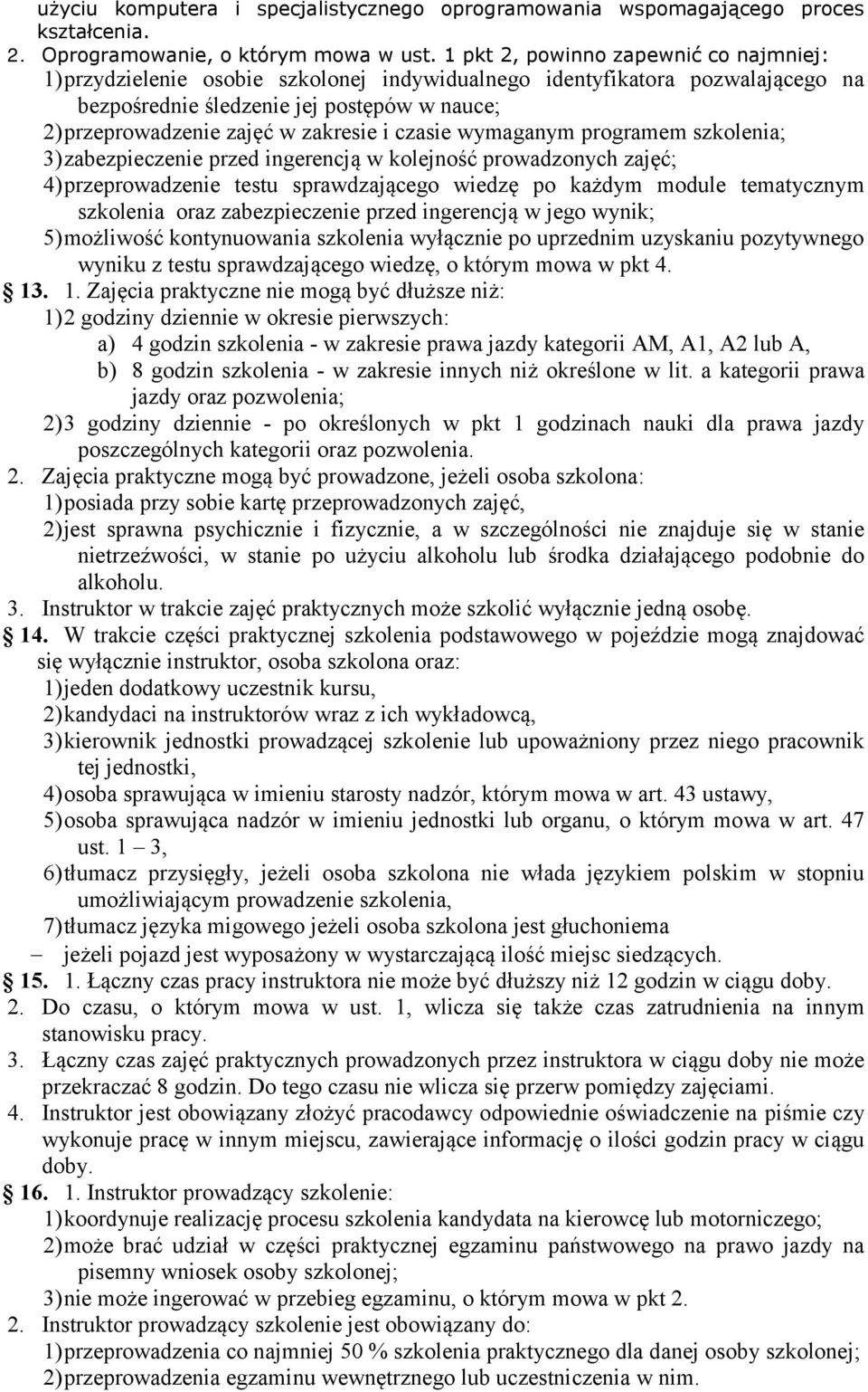 zakresie i czasie wymaganym programem szkolenia; 3) zabezpieczenie przed ingerencją w kolejność prowadzonych zajęć; 4) przeprowadzenie testu sprawdzającego wiedzę po każdym module tematycznym