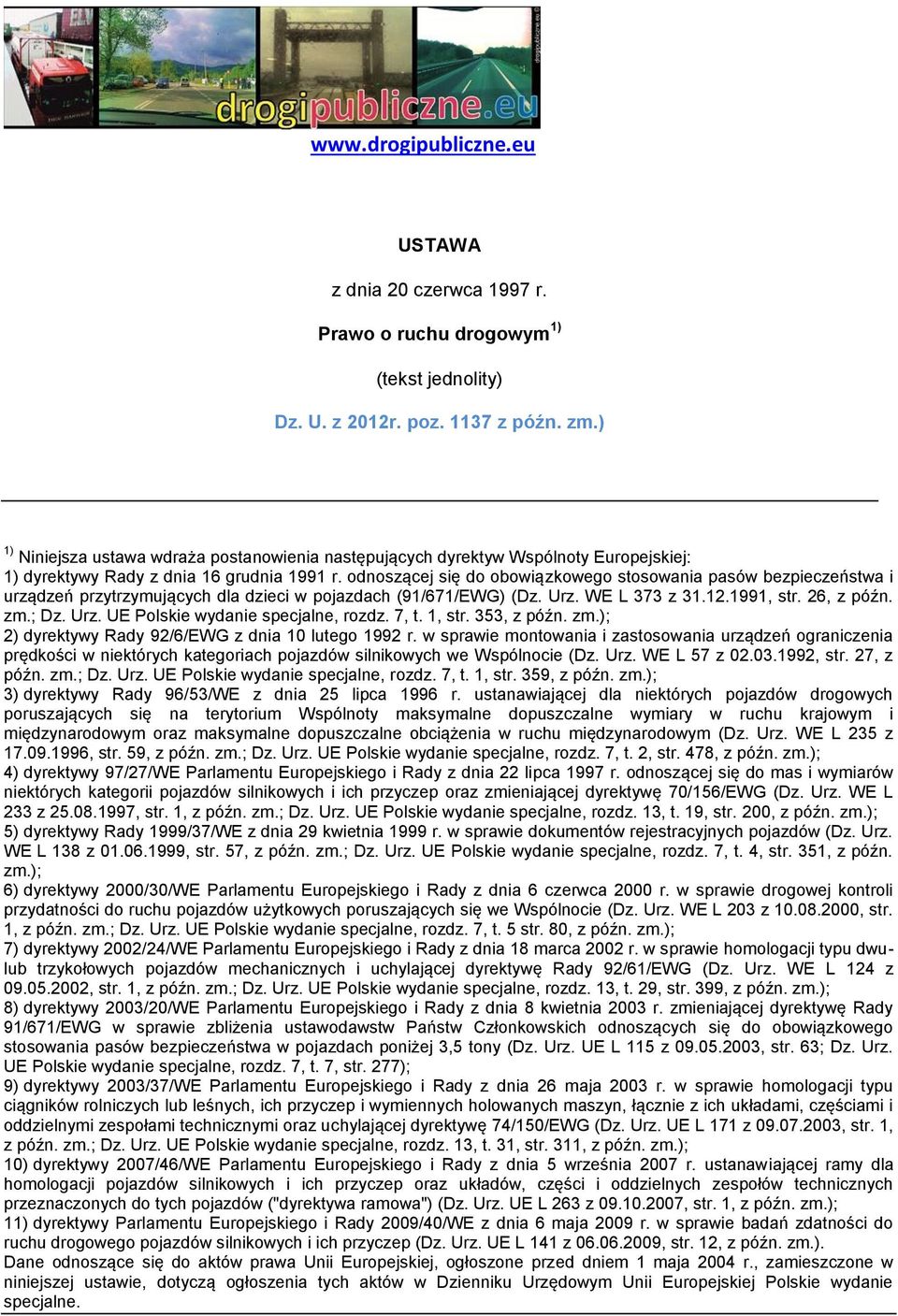 odnoszącej się do obowiązkowego stosowania pasów bezpieczeństwa i urządzeń przytrzymujących dla dzieci w pojazdach (91/671/EWG) (Dz. Urz. WE L 373 z 31.12.1991, str. 26, z późn. zm.; Dz. Urz. UE Polskie wydanie specjalne, rozdz.