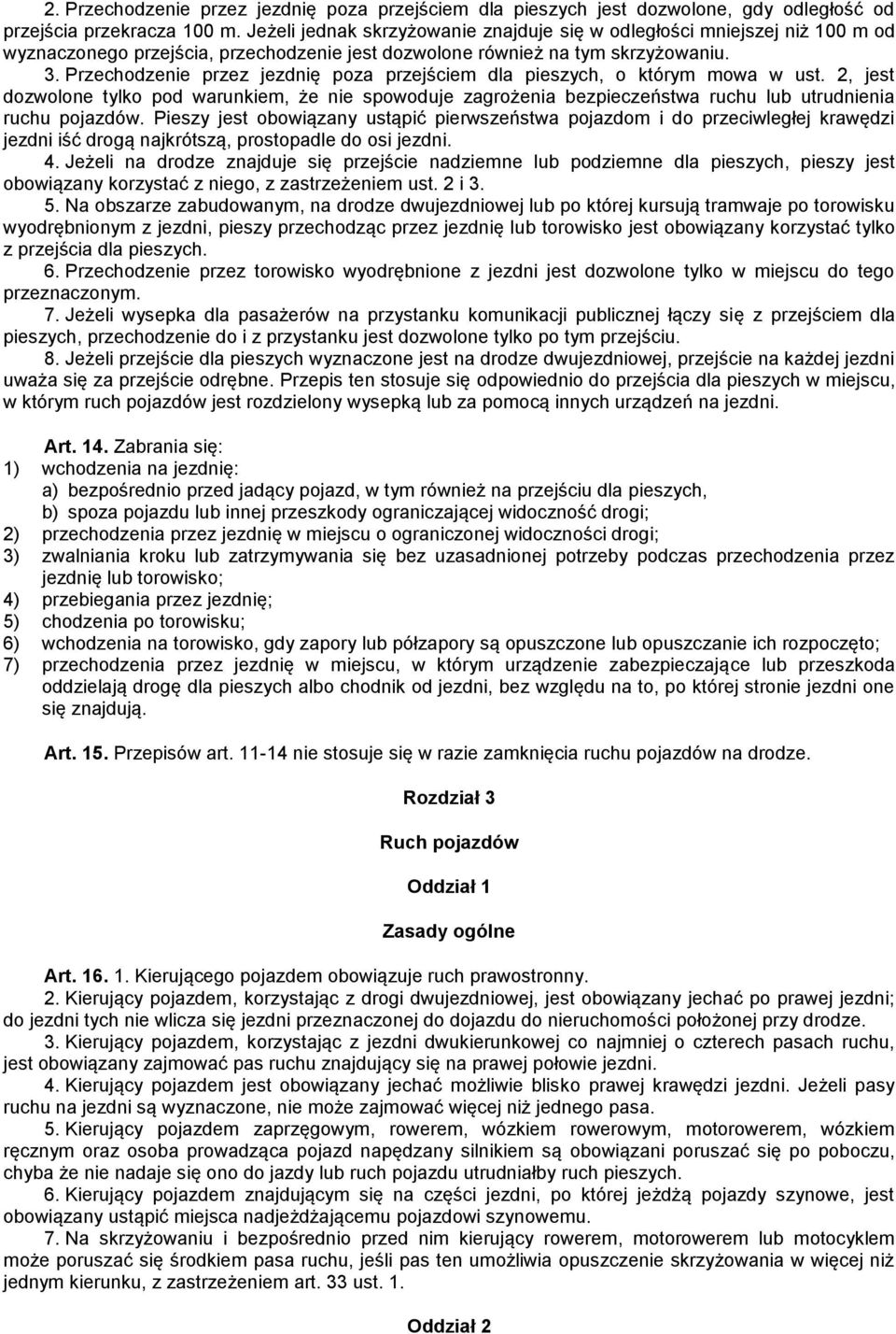 Przechodzenie przez jezdnię poza przejściem dla pieszych, o którym mowa w ust. 2, jest dozwolone tylko pod warunkiem, że nie spowoduje zagrożenia bezpieczeństwa ruchu lub utrudnienia ruchu pojazdów.