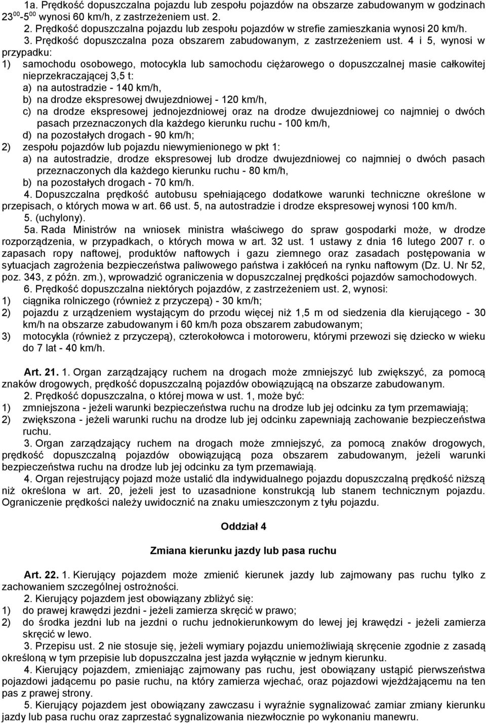 4 i 5, wynosi w przypadku: 1) samochodu osobowego, motocykla lub samochodu ciężarowego o dopuszczalnej masie całkowitej nieprzekraczającej 3,5 t: a) na autostradzie - 140 km/h, b) na drodze