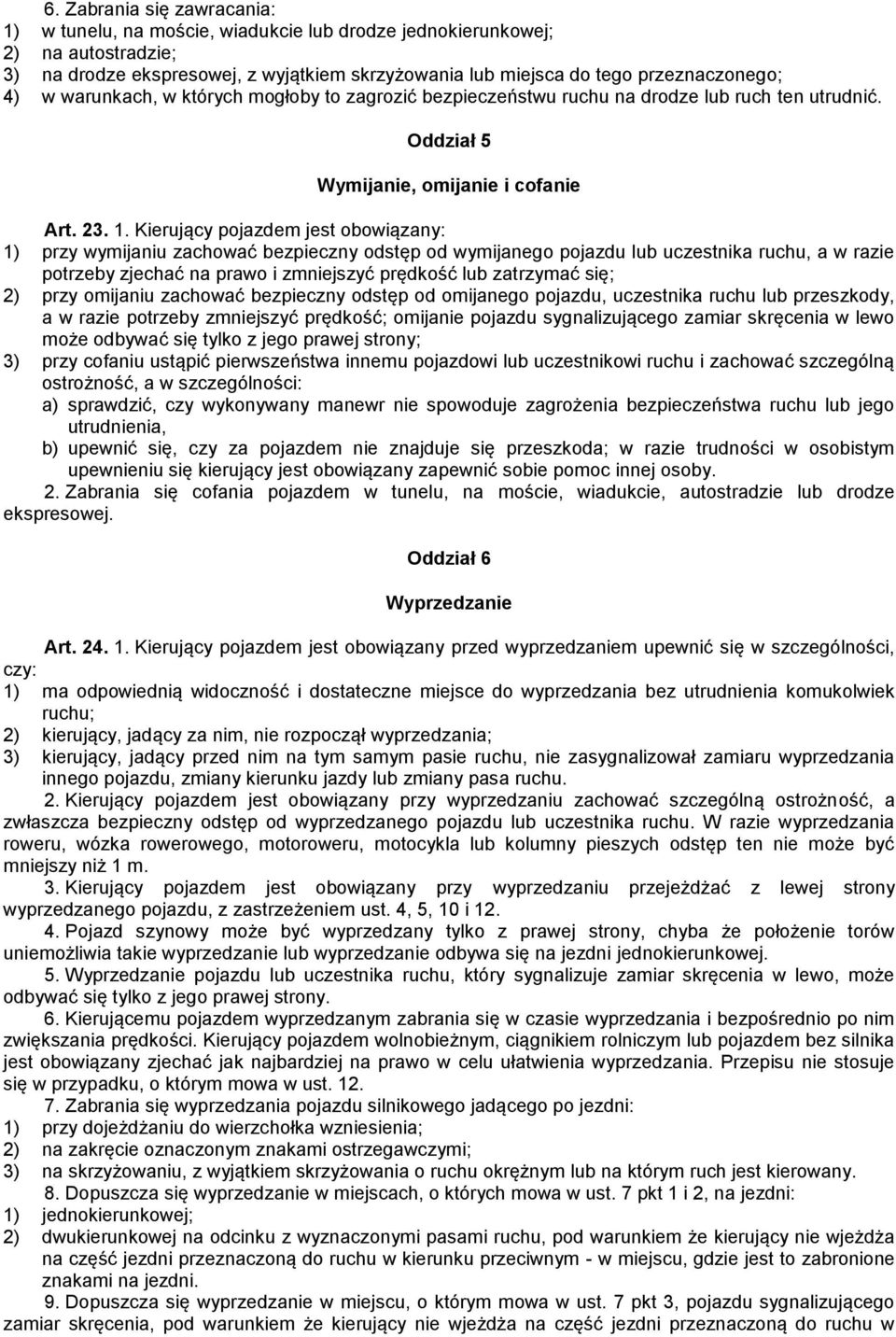 Kierujący pojazdem jest obowiązany: 1) przy wymijaniu zachować bezpieczny odstęp od wymijanego pojazdu lub uczestnika ruchu, a w razie potrzeby zjechać na prawo i zmniejszyć prędkość lub zatrzymać