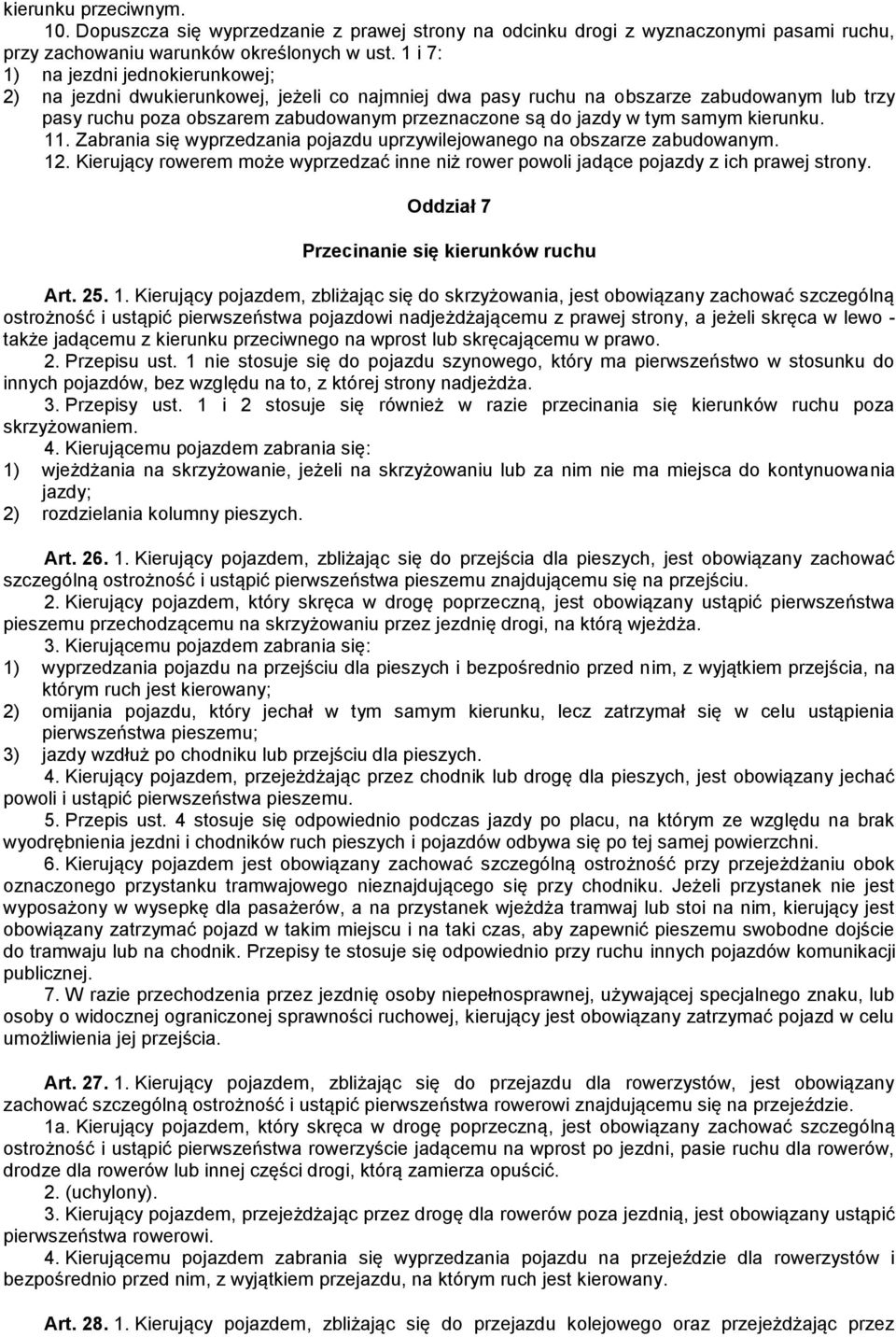 tym samym kierunku. 11. Zabrania się wyprzedzania pojazdu uprzywilejowanego na obszarze zabudowanym. 12. Kierujący rowerem może wyprzedzać inne niż rower powoli jadące pojazdy z ich prawej strony.