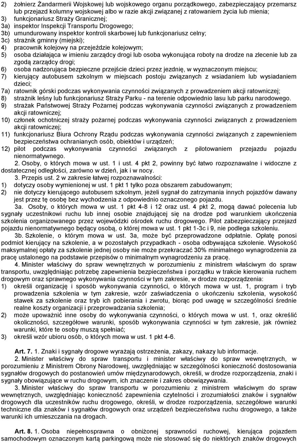 kolejowy na przejeździe kolejowym; 5) osoba działająca w imieniu zarządcy drogi lub osoba wykonująca roboty na drodze na zlecenie lub za zgodą zarządcy drogi; 6) osoba nadzorująca bezpieczne