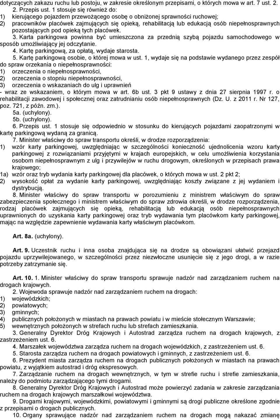 pozostających pod opieką tych placówek. 3. Karta parkingowa powinna być umieszczona za przednią szybą pojazdu samochodowego w sposób umożliwiający jej odczytanie. 4.