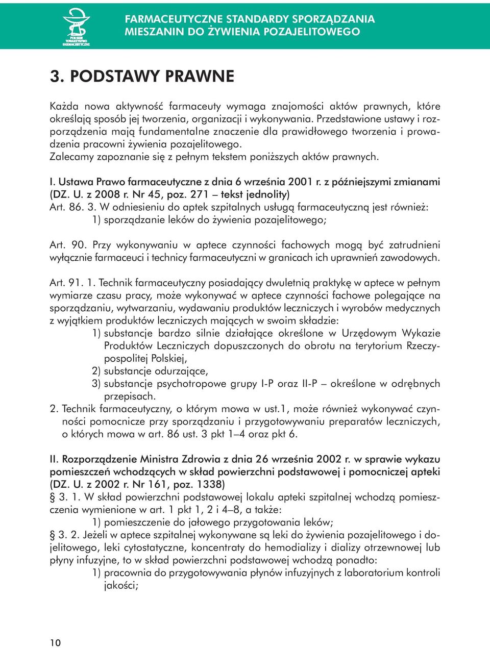 Przedstawione ustawy i rozporzàdzenia majà fundamentalne znaczenie dla prawidłowego tworzenia i prowadzenia pracowni ywienia pozajelitowego.