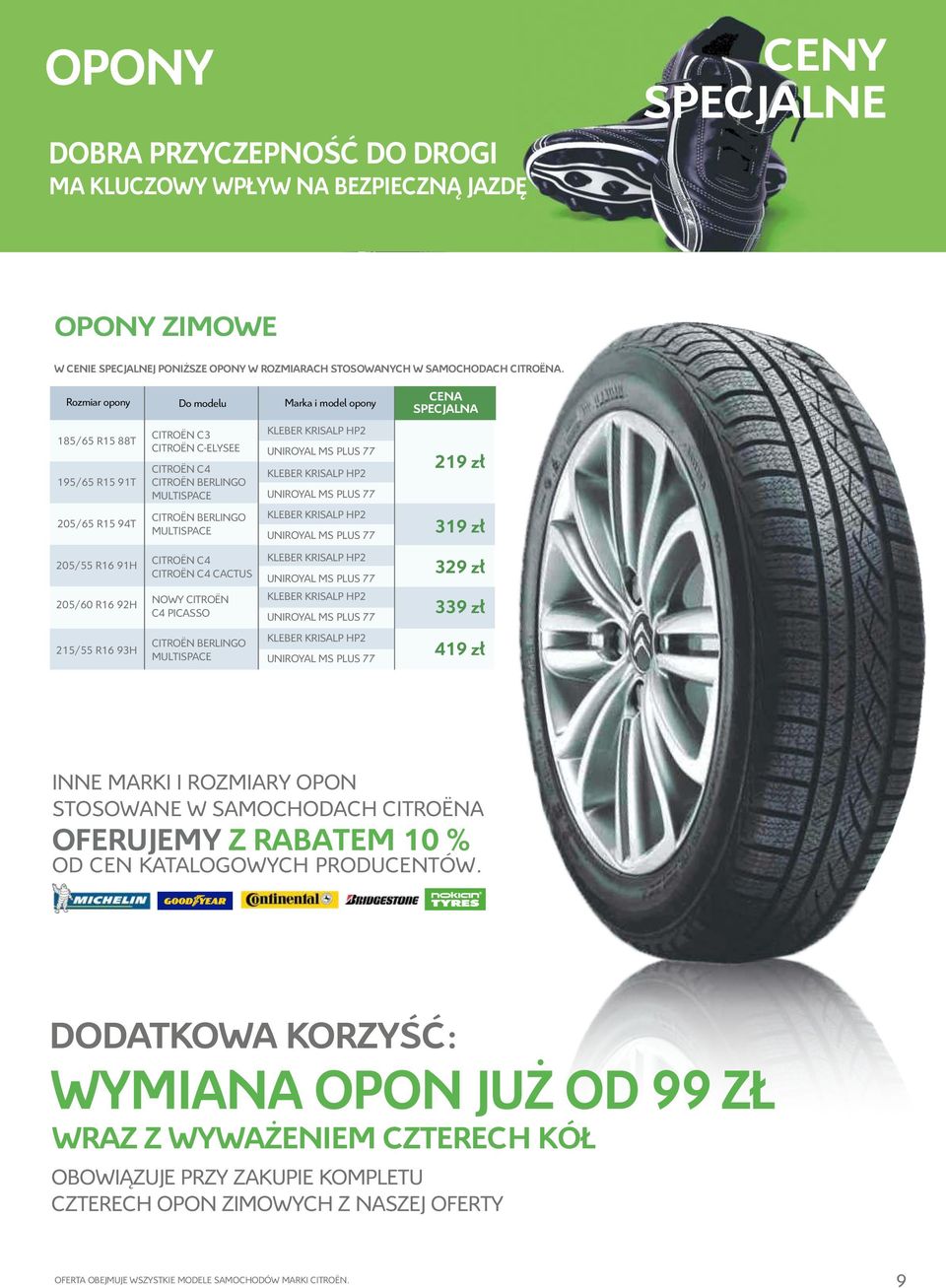 HP2 UNIROYAL MS PLUS 77 KLEBER KRISALP HP2 UNIROYAL MS PLUS 77 KLEBER KRISALP HP2 UNIROYAL MS PLUS 77 219 zł 319 zł 205/55 R16 91H 205/60 R16 92H CITROËN C4 CITROËN C4 CACTUS NOWY CITROËN C4 PICASSO