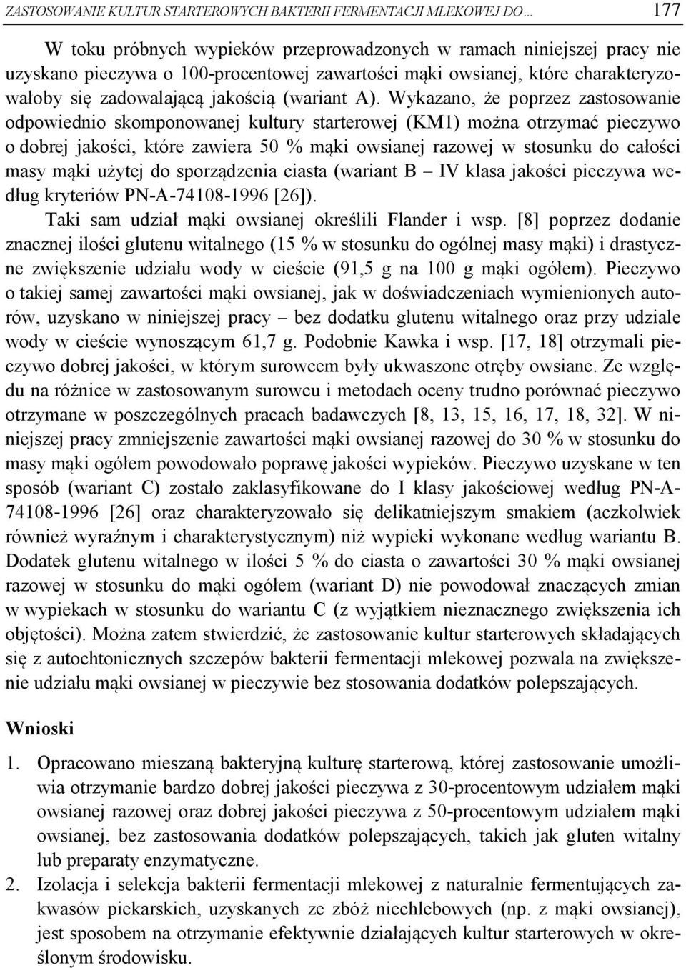 Wykazano, że poprzez zastosowanie odpowiednio skomponowanej kultury starterowej (KM1) można otrzymać pieczywo o dobrej jakości, które zawiera 50 % mąki owsianej razowej w stosunku do całości masy