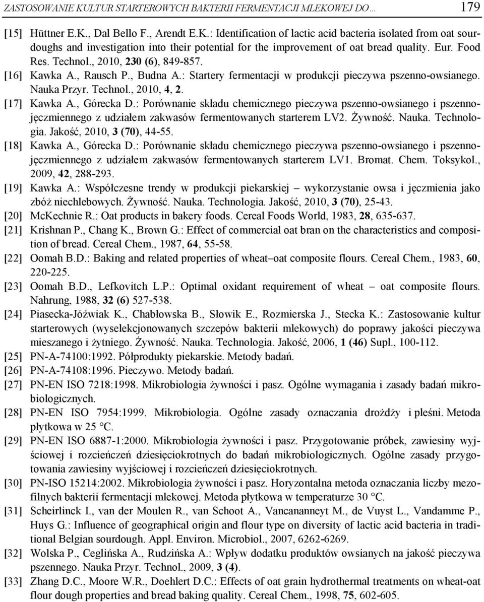 , Górecka D.: Porównanie składu chemicznego pieczywa pszenno-owsianego i pszennojęczmiennego z udziałem zakwasów fermentowanych starterem LV2. Żywność. Nauka. Technologia. Jakość, 2010, 3 (70), 44-55.