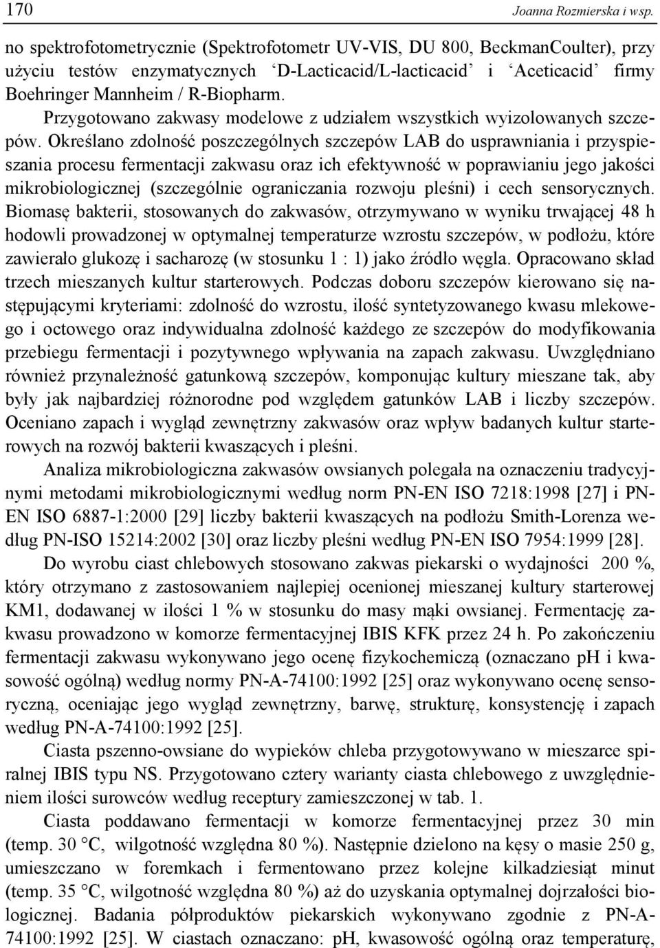 Przygotowano zakwasy modelowe z udziałem wszystkich wyizolowanych szczepów.