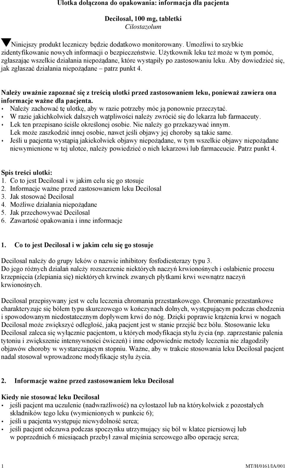 Aby dowiedzieć się, jak zgłaszać działania niepożądane patrz punkt 4. Należy uważnie zapoznać się z treścią ulotki przed zastosowaniem leku, ponieważ zawiera ona informacje ważne dla pacjenta.