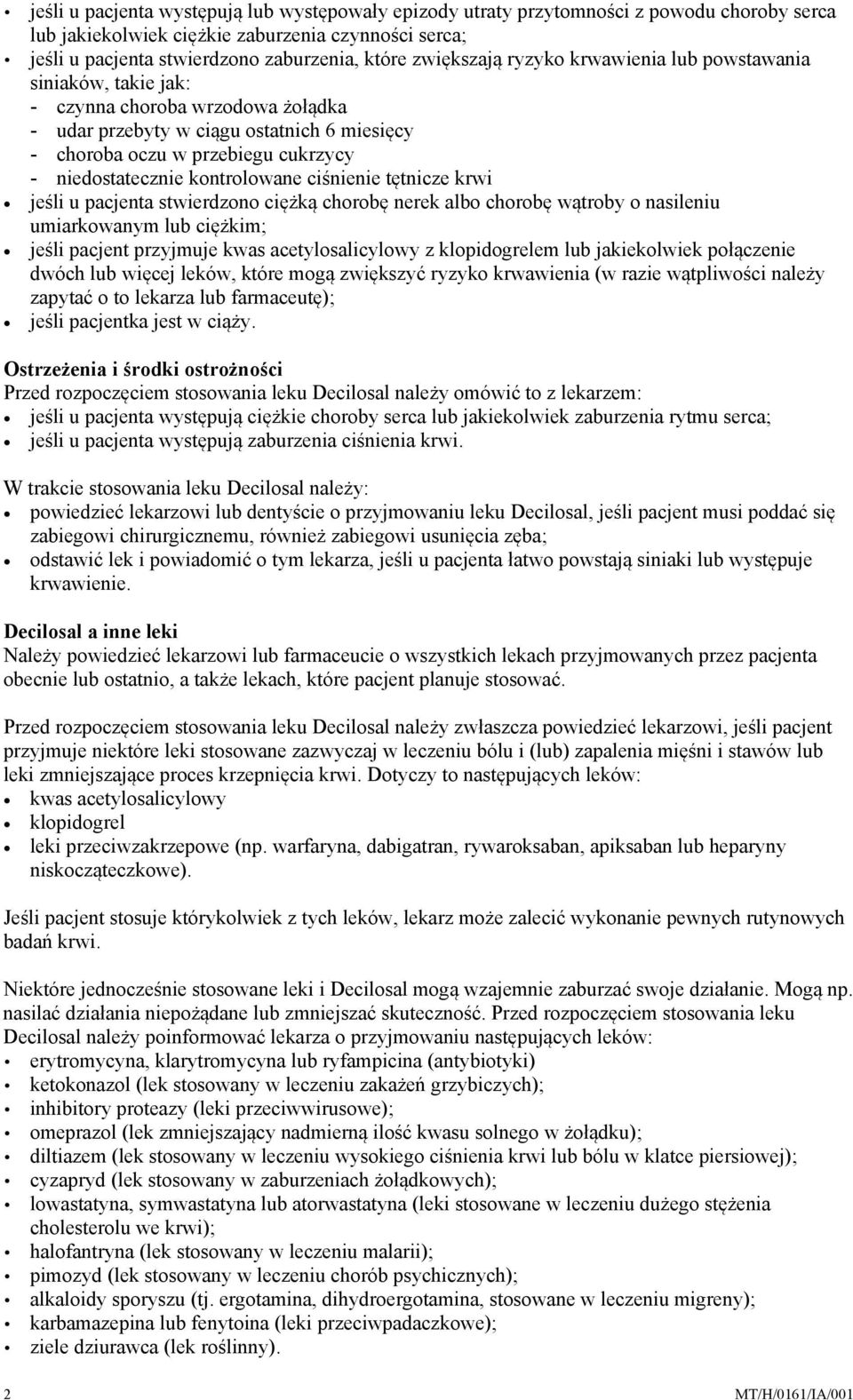 kontrolowane ciśnienie tętnicze krwi jeśli u pacjenta stwierdzono ciężką chorobę nerek albo chorobę wątroby o nasileniu umiarkowanym lub ciężkim; jeśli pacjent przyjmuje kwas acetylosalicylowy z