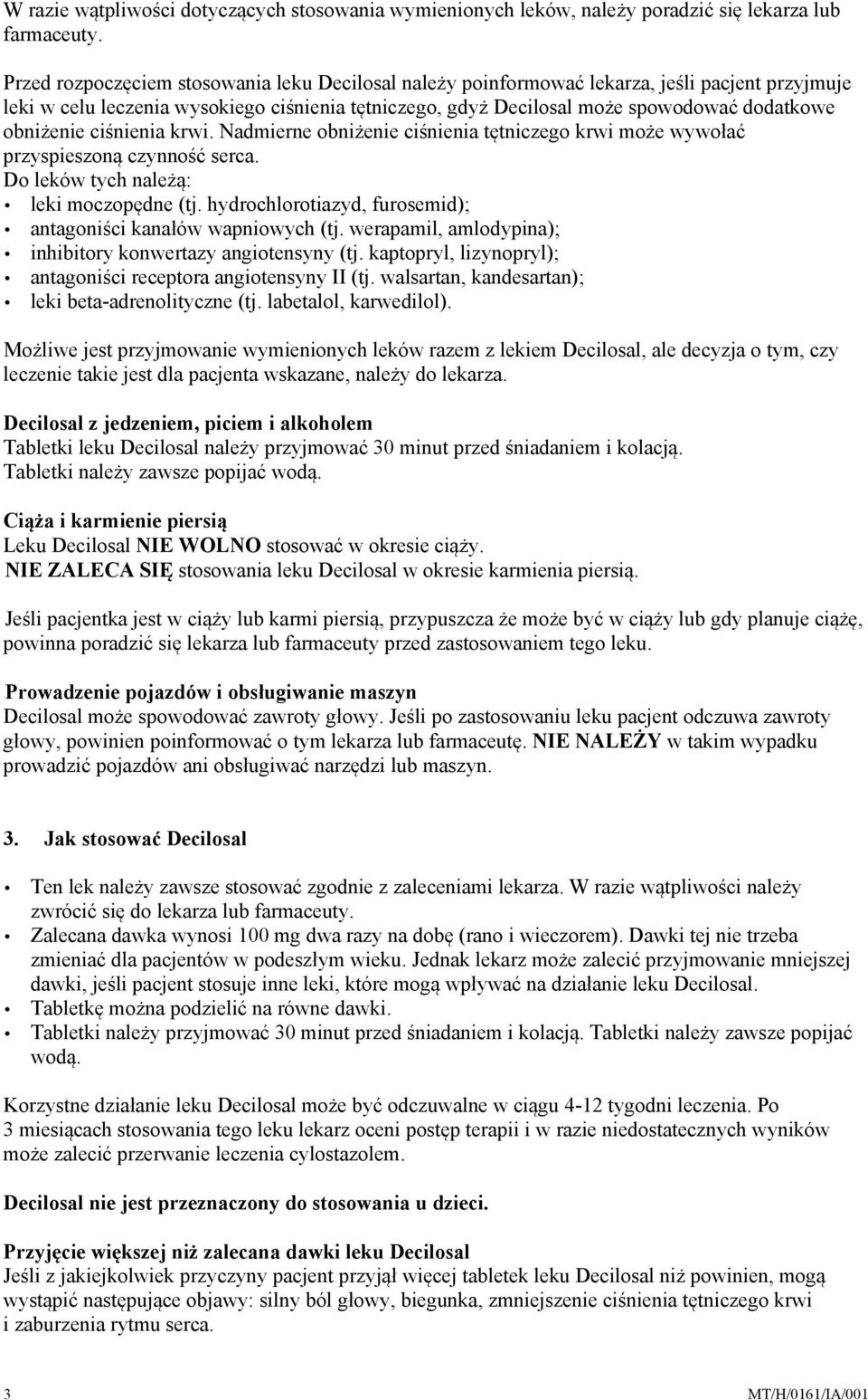 obniżenie ciśnienia krwi. Nadmierne obniżenie ciśnienia tętniczego krwi może wywołać przyspieszoną czynność serca. Do leków tych należą: leki moczopędne (tj.