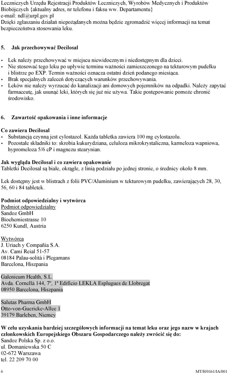 Jak przechowywać Decilosal Lek należy przechowywać w miejscu niewidocznym i niedostępnym dla dzieci.