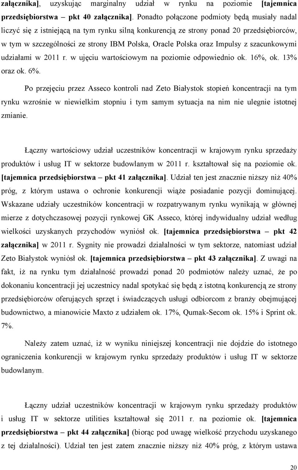 Impulsy z szacunkowymi udziałami w 2011 r. w ujęciu wartościowym na poziomie odpowiednio ok. 16%, ok. 13% oraz ok. 6%.