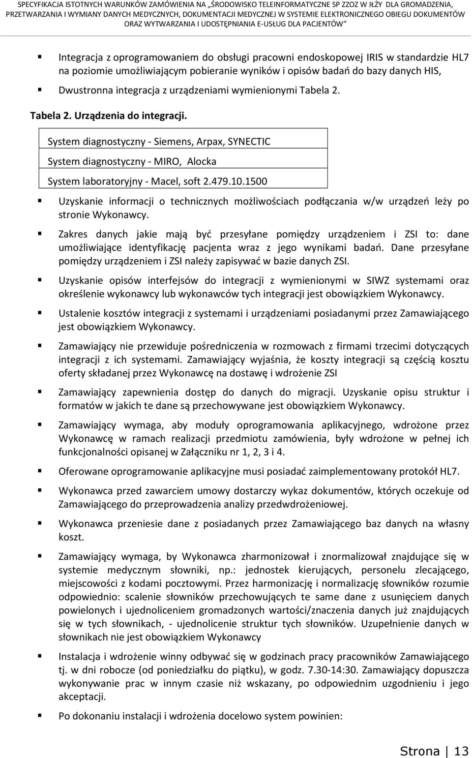 1500 Uzyskanie informacji o technicznych możliwościach podłączania w/w urządzeń leży po stronie Wykonawcy.