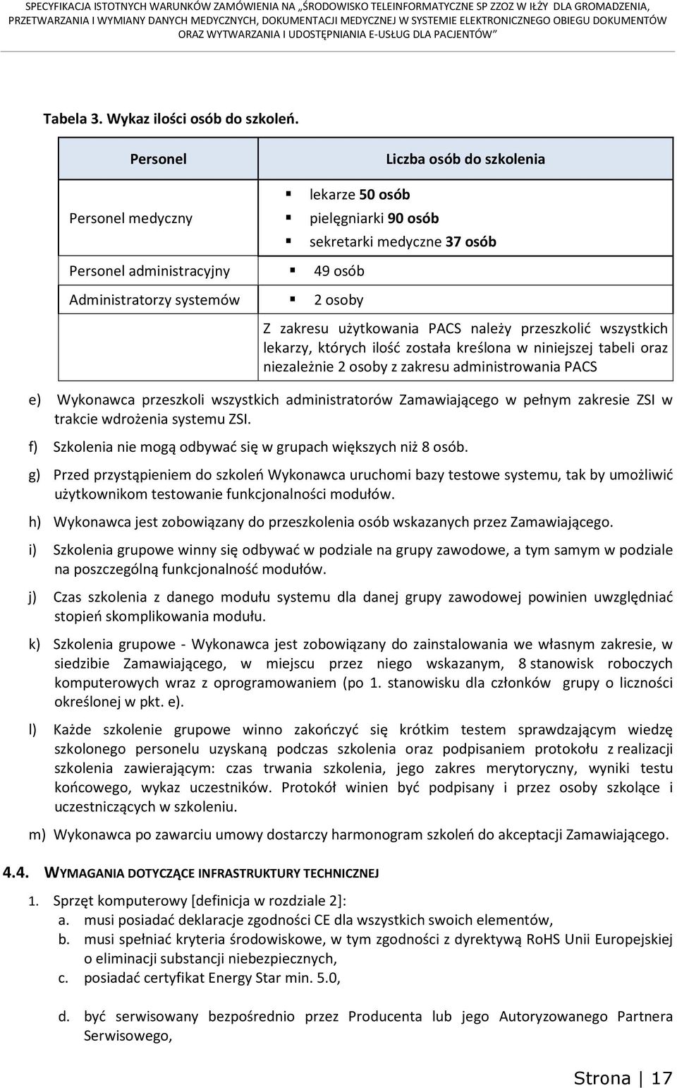 użytkowania PACS należy przeszkolić wszystkich lekarzy, których ilość została kreślona w niniejszej tabeli oraz niezależnie 2 osoby z zakresu administrowania PACS e) Wykonawca przeszkoli wszystkich