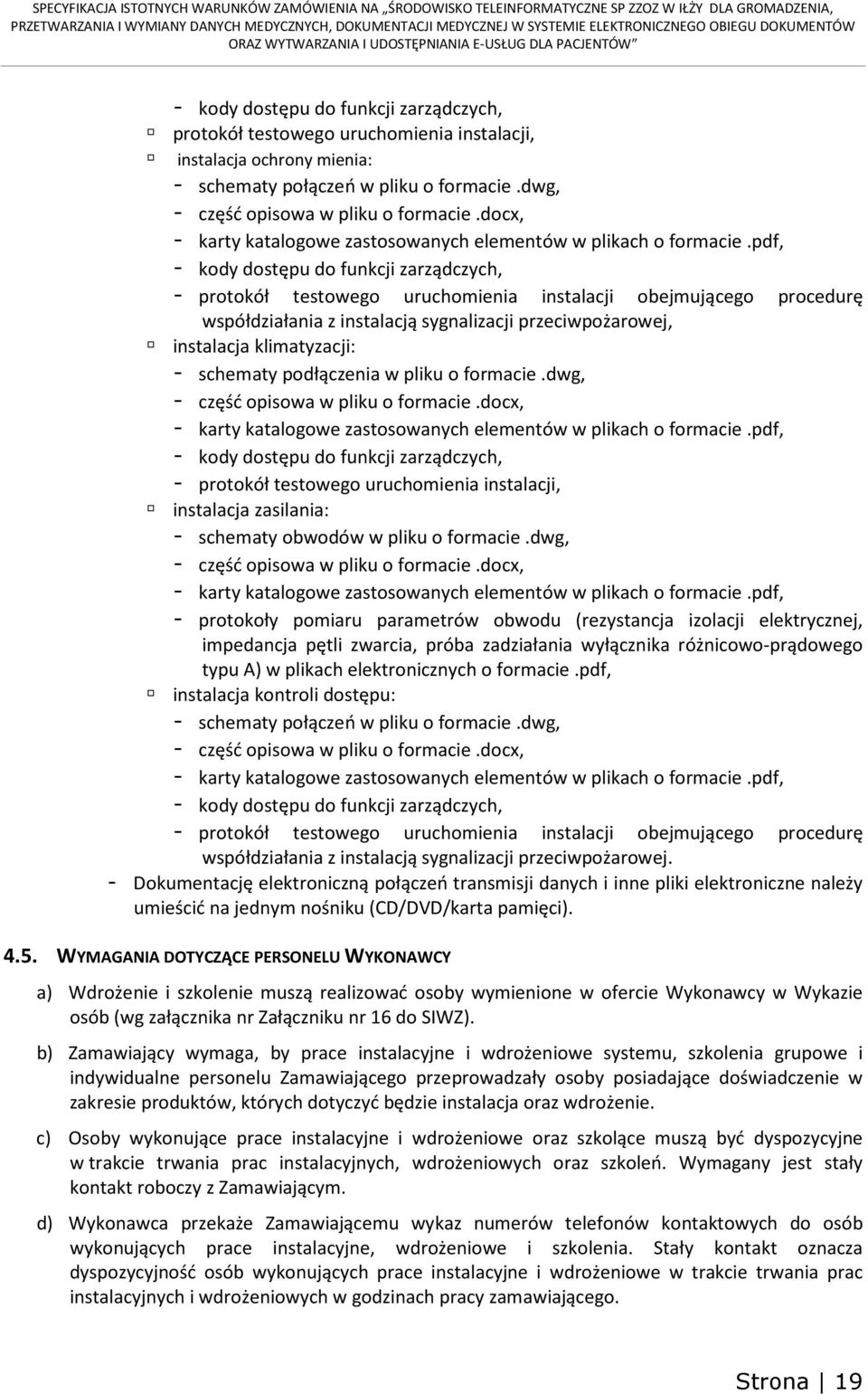 pdf, - kody dostępu do funkcji zarządczych, - protokół testowego uruchomienia instalacji obejmującego procedurę współdziałania z instalacją sygnalizacji przeciwpożarowej, instalacja klimatyzacji: -