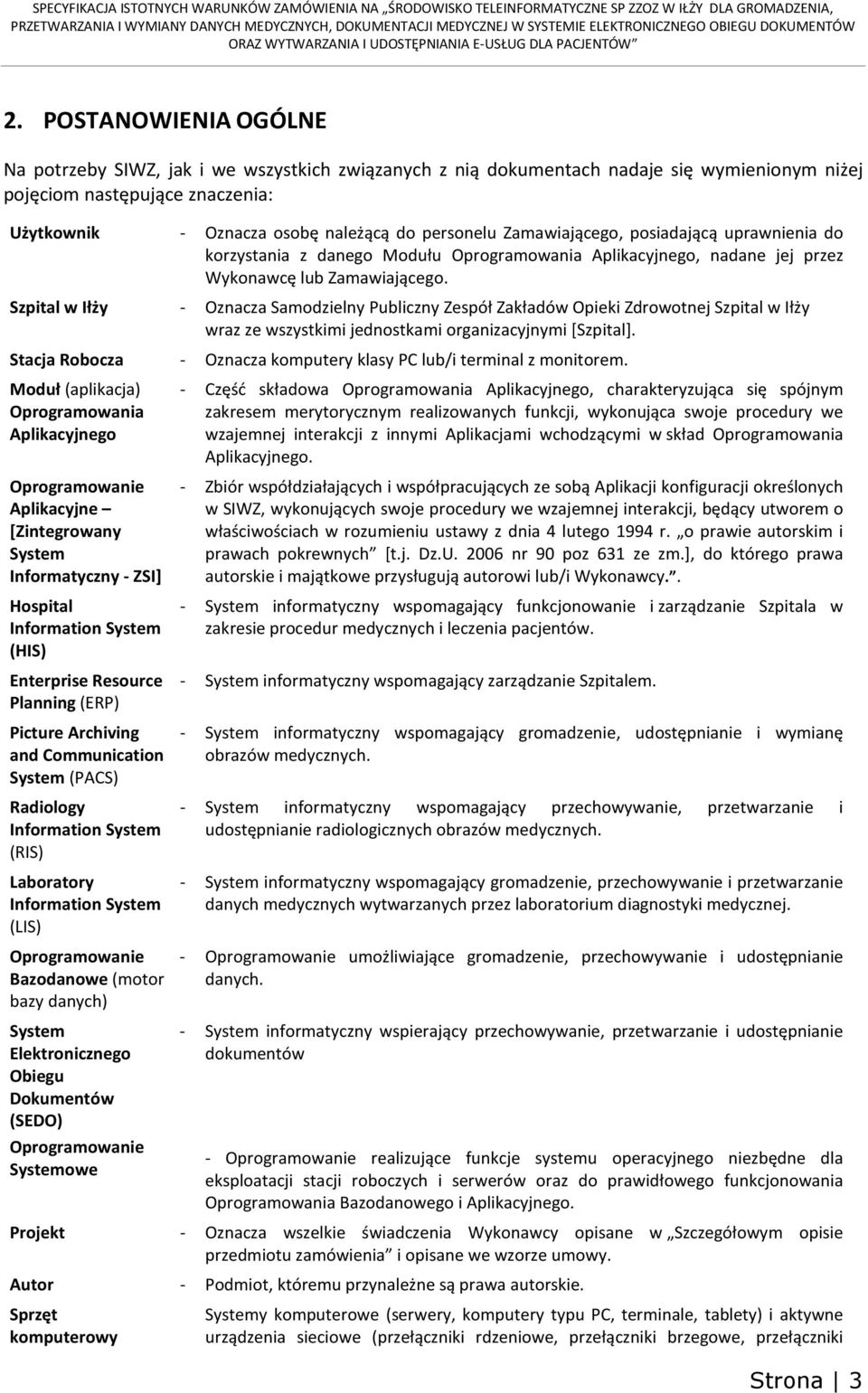 and Communication System (PACS) Radiology Information System (RIS) Laboratory Information System (LIS) Oprogramowanie Bazodanowe (motor bazy danych) System Elektronicznego Obiegu Dokumentów (SEDO)